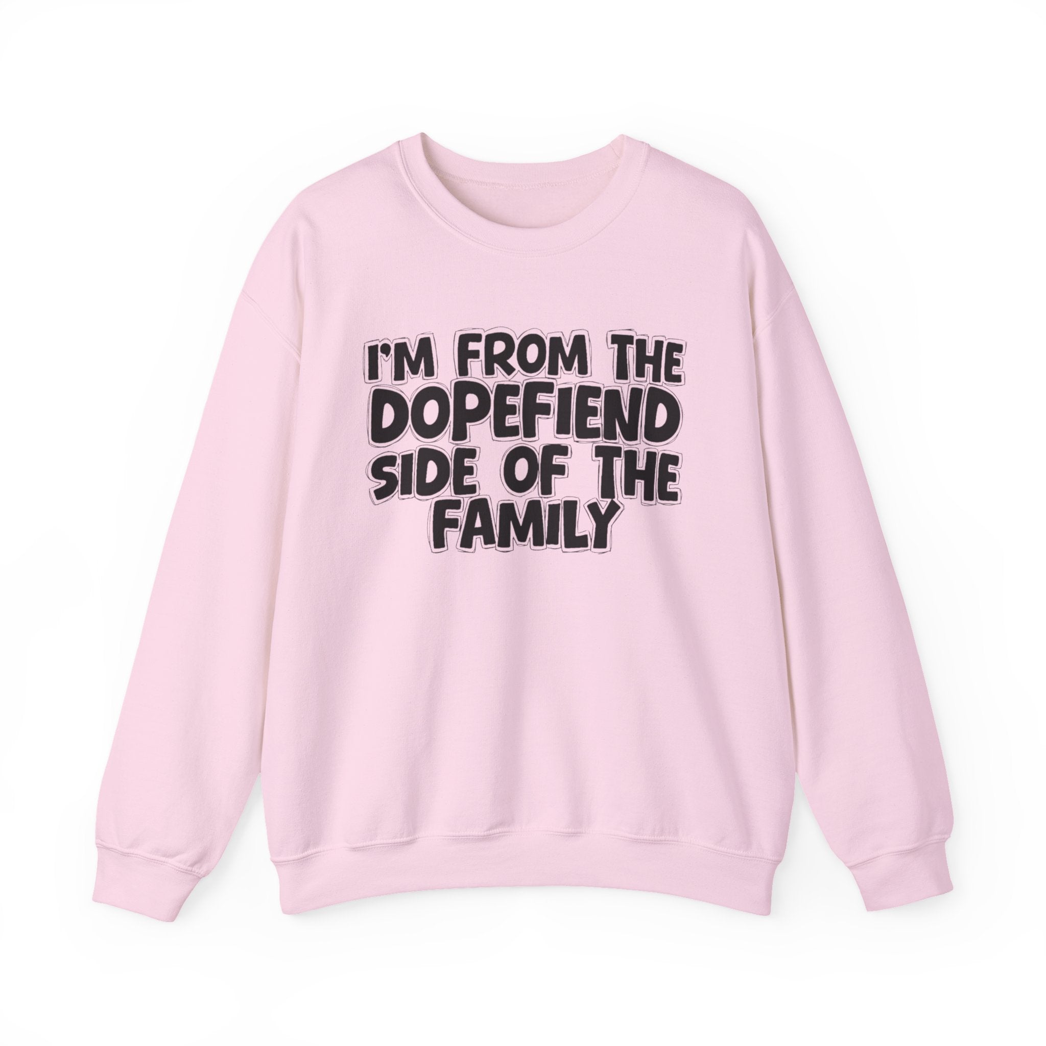 I'm From The Dopefiend Side of the Family - Sweatshirt
