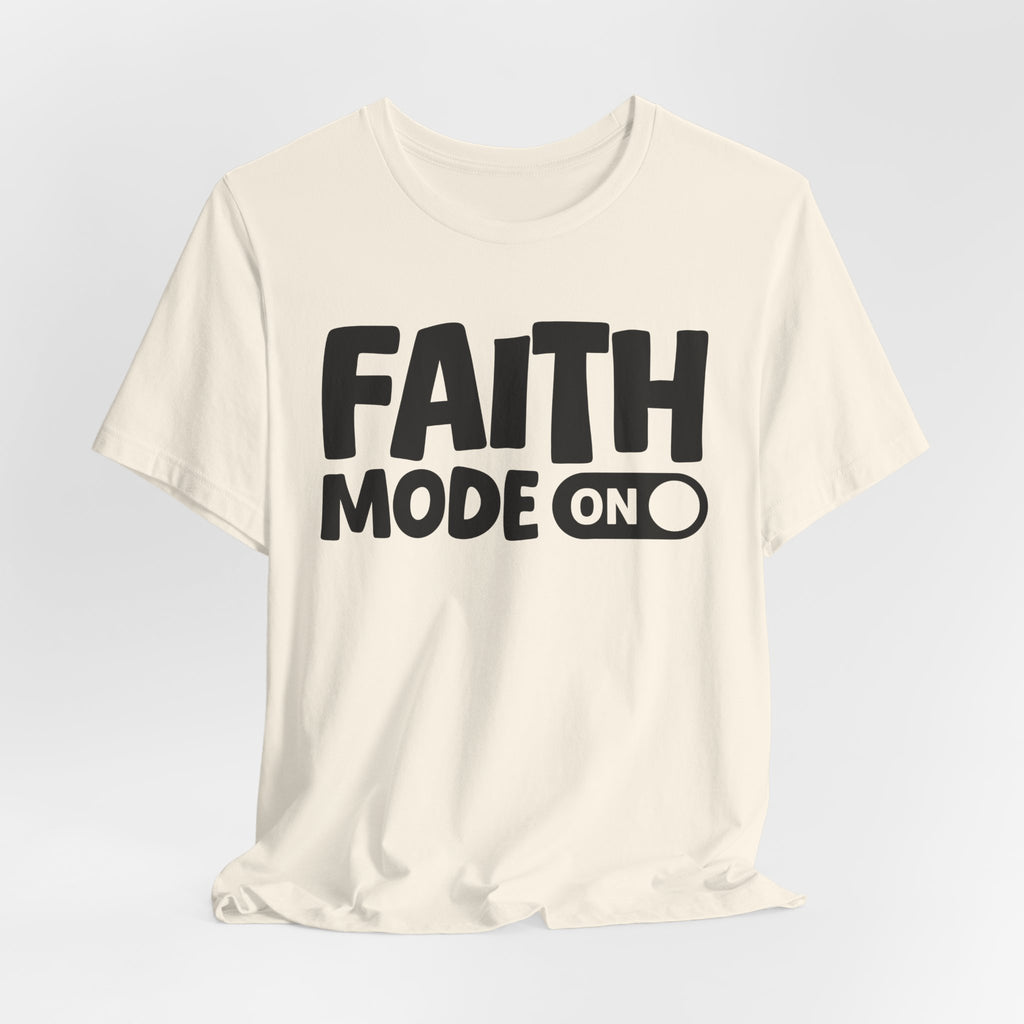 Faith Mode On — Motivational Positive Graphic Tee