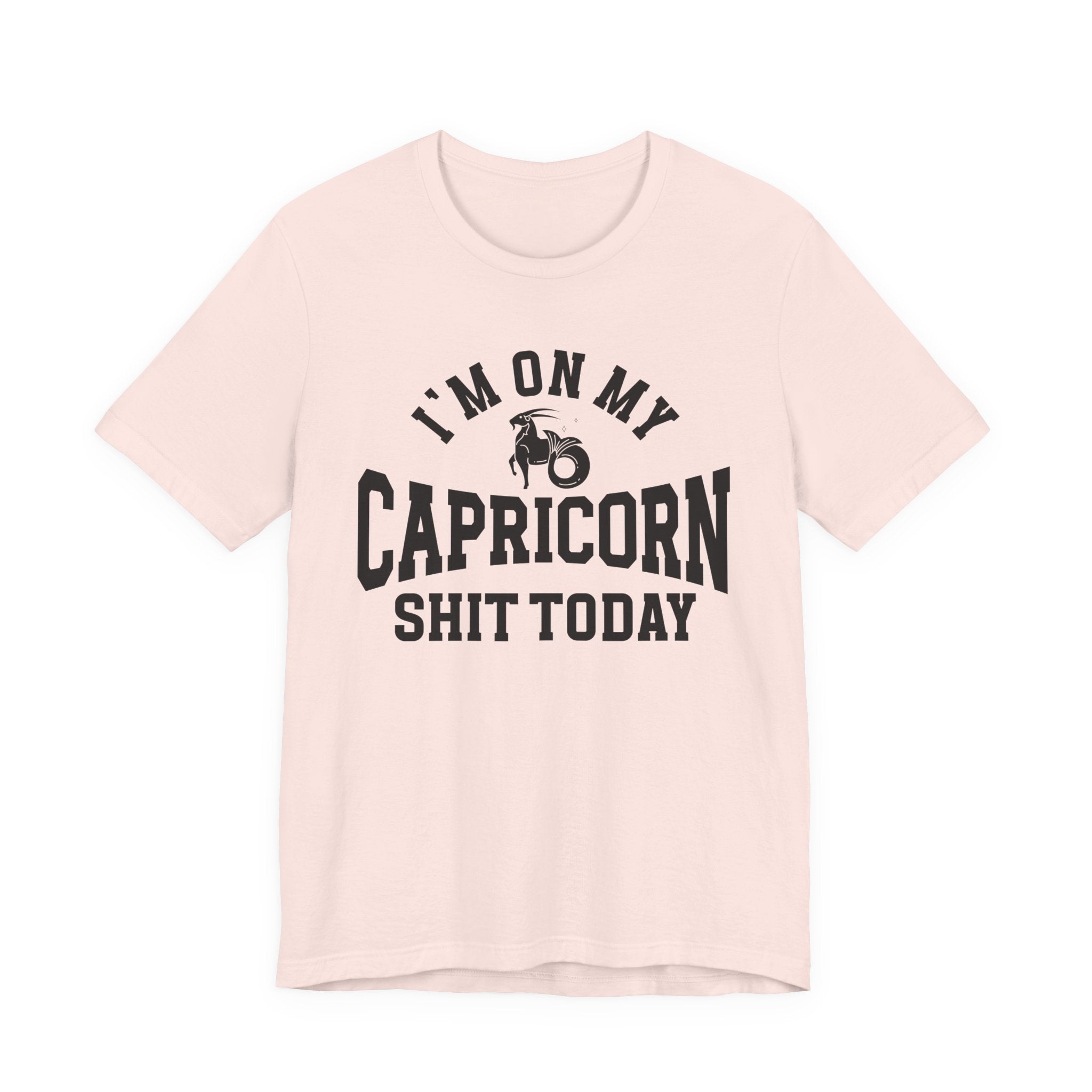 I'm On My Capricorn Shit Today T-shirt