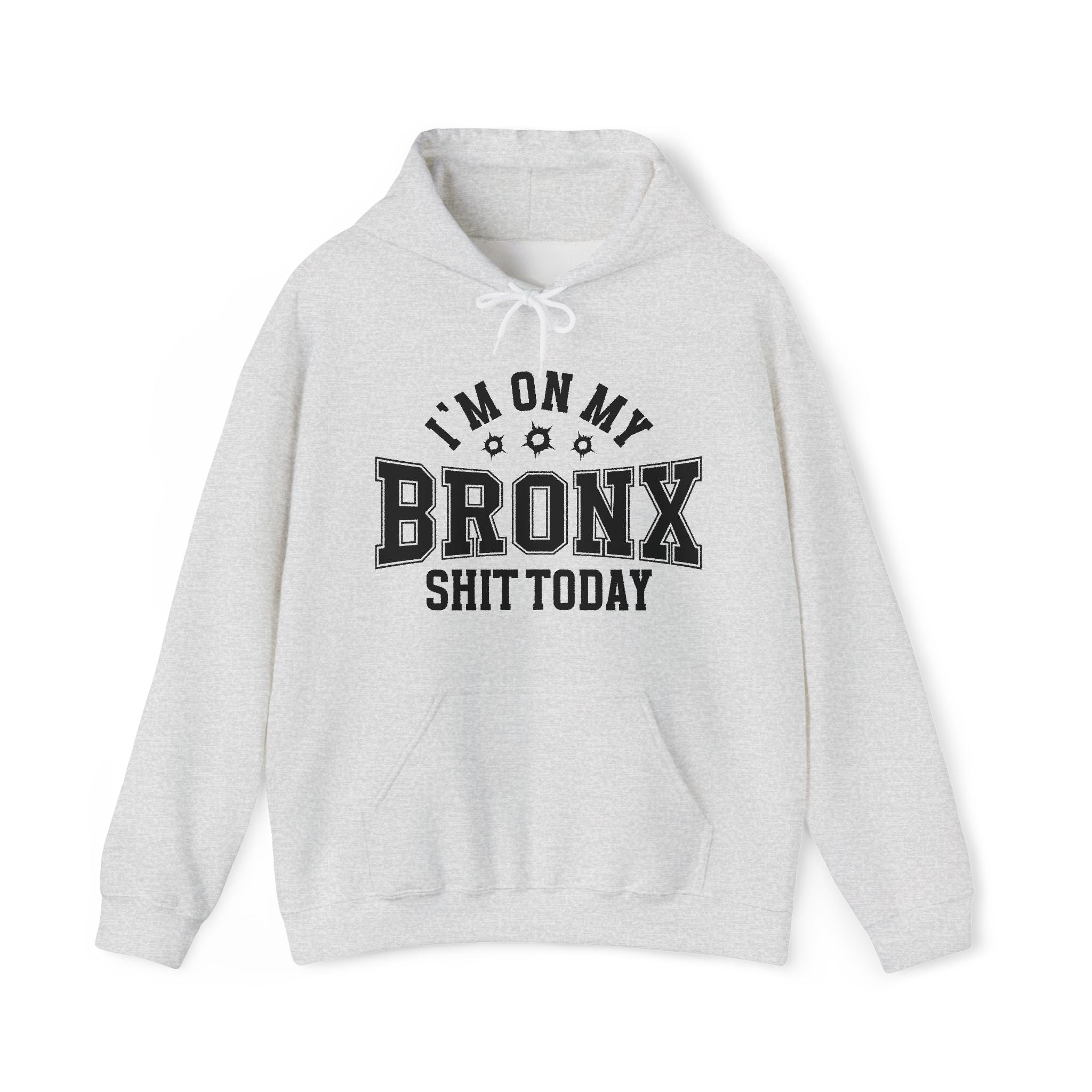 I'm On My Bronx Shit Today (Bullet Holes) - Hoodie