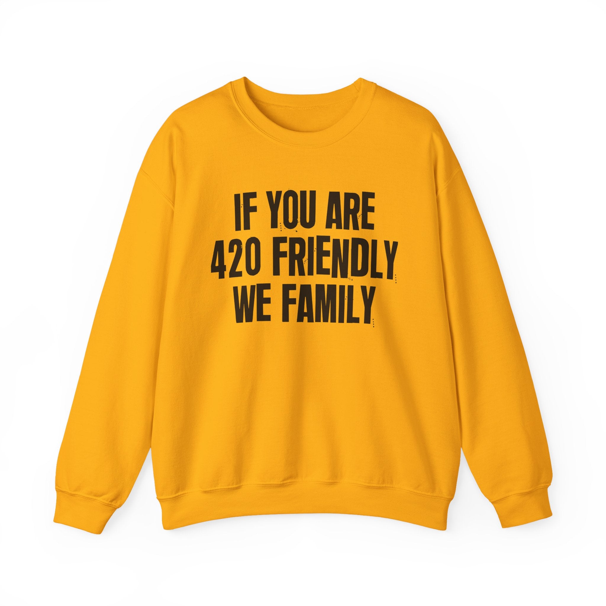If You Are 420 Friendly We Family — Funny Cannabis Lovers Sweatshirt