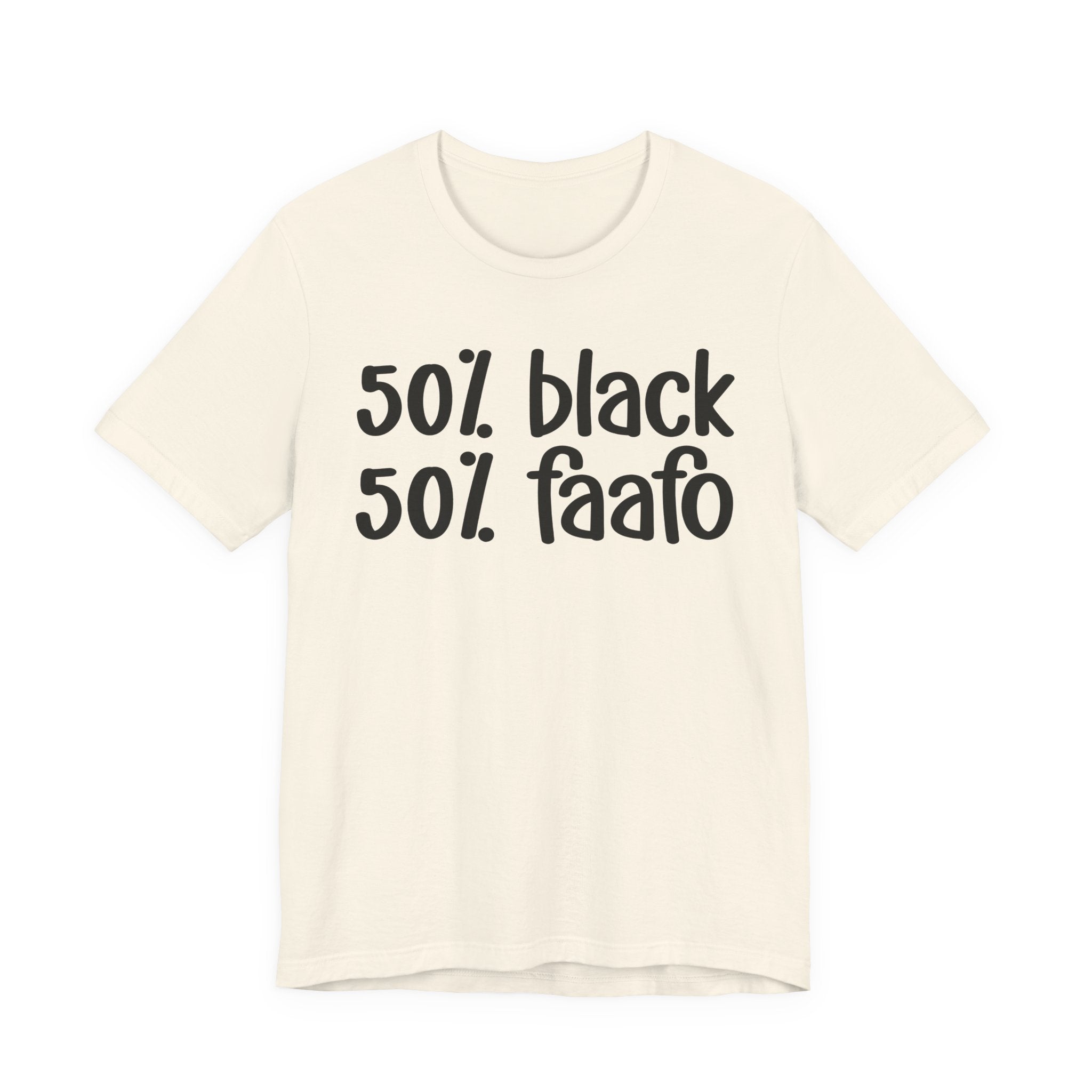 50% Black 50% FAAFO - T-Shirt