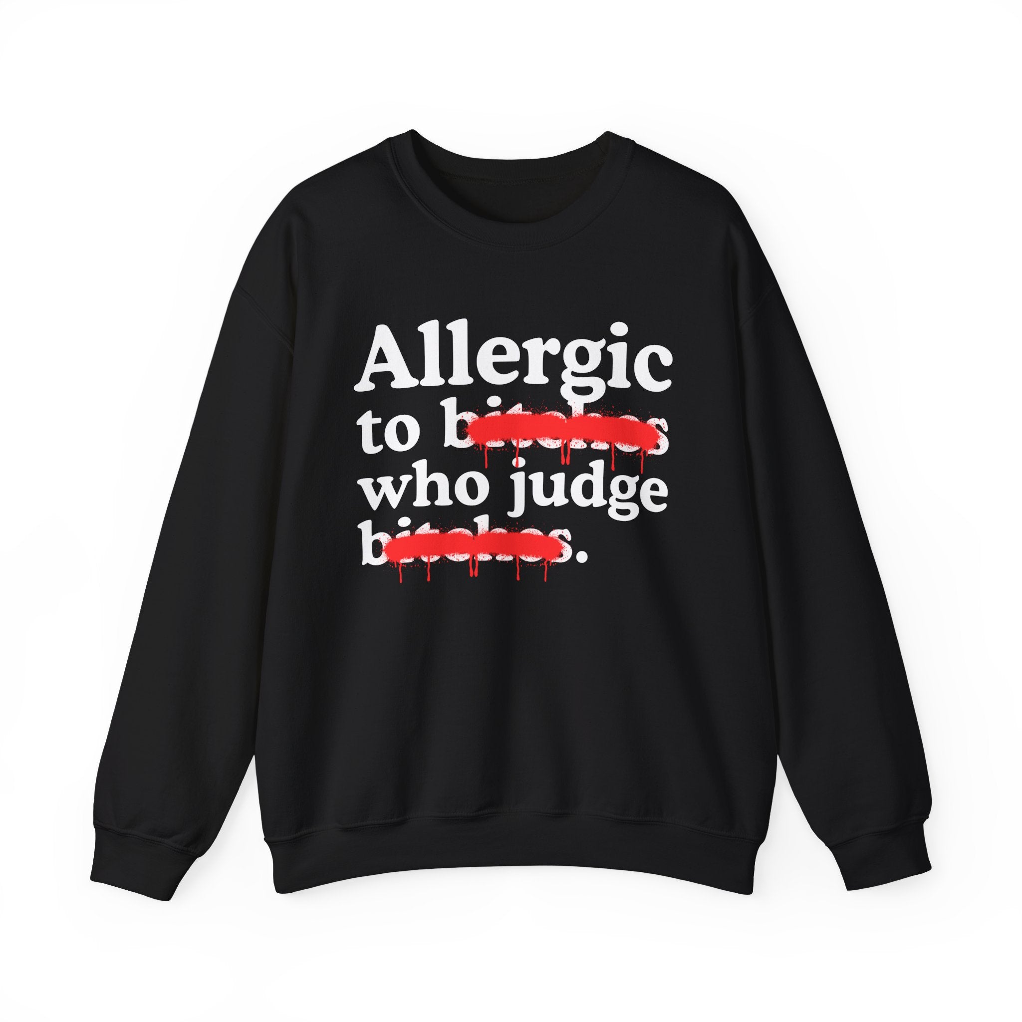 Allergic To Bitches Who Judge Bitches — Sarcastic Sassy Statement Sweatshirt