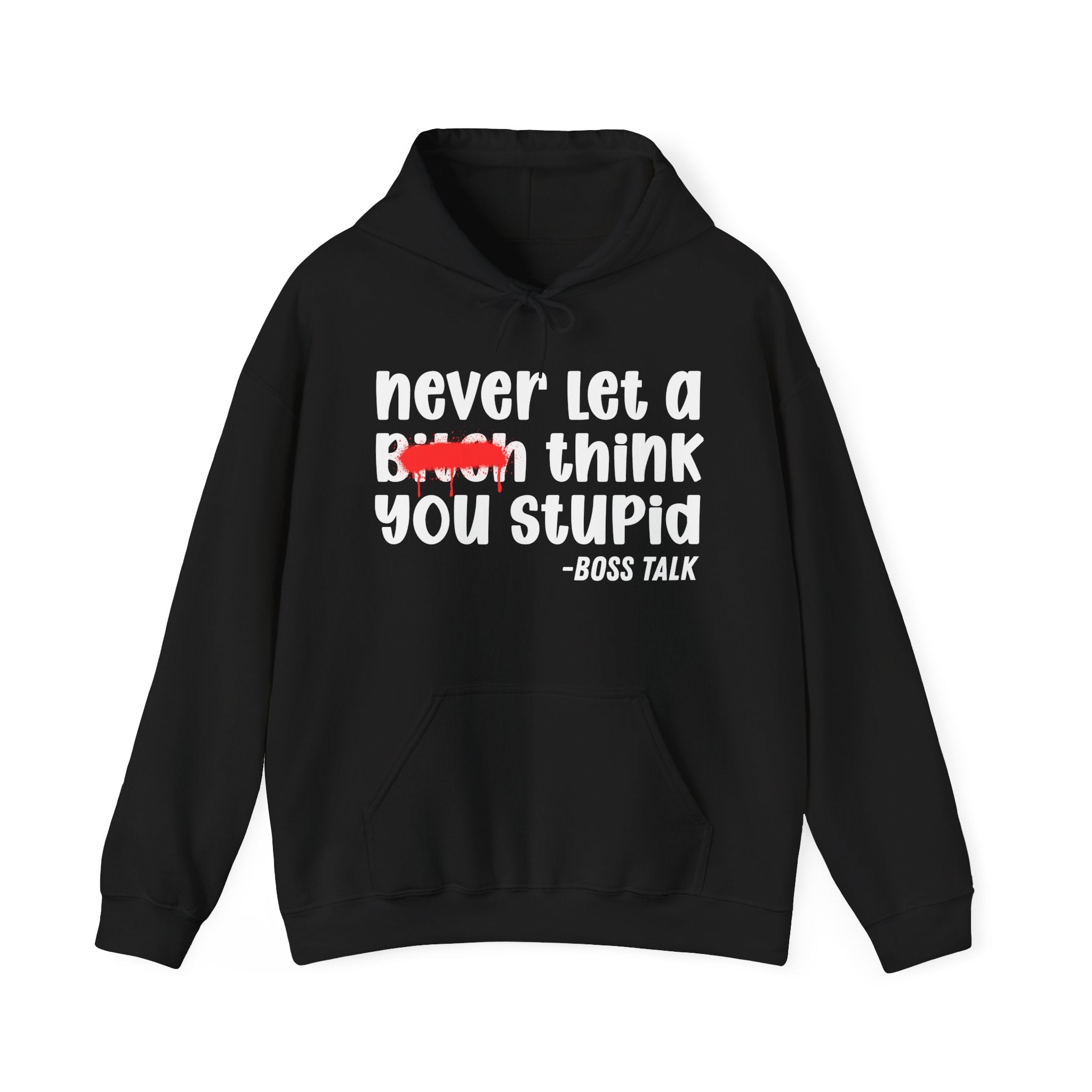 Never Let A Bitch Think You Stupid - Motivational Money Talk Hoodie