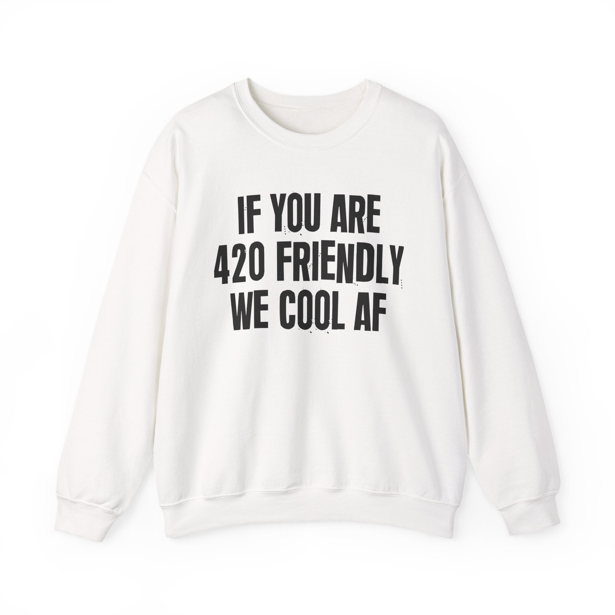If You Are 420 Friendly We Cool AF — Funny Cannabis Lovers Sweatshirt