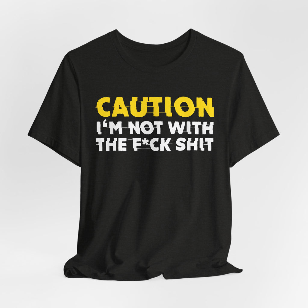 Caution I'm Not With The Fuck Shit — Bold Warning Statement Tee