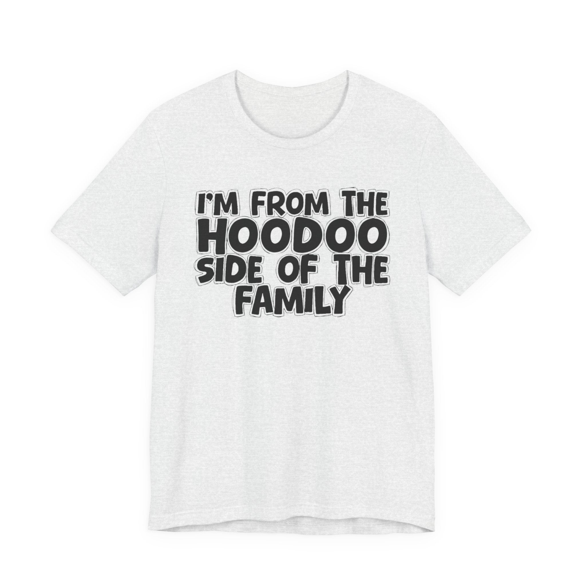I'm From The Hoodoo Side Of The Family - Humorous Family Pride T-Shirt