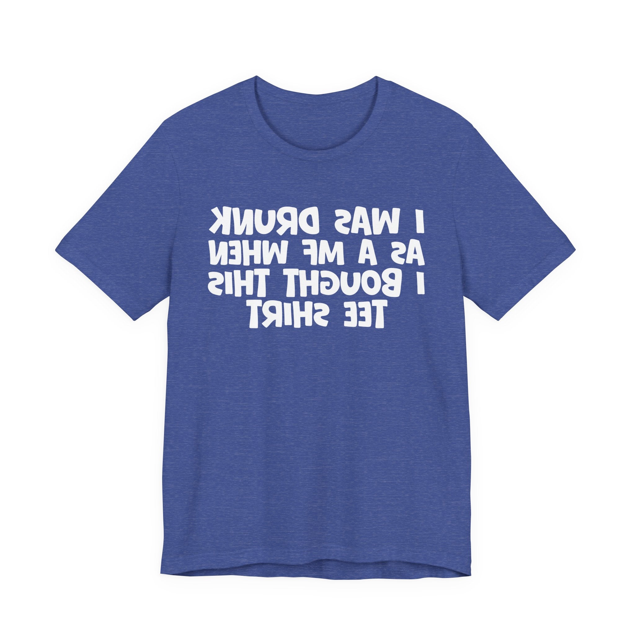 I Was Drunk As A MF When I Bought This Tee Shirt - Funny Drunk Tee