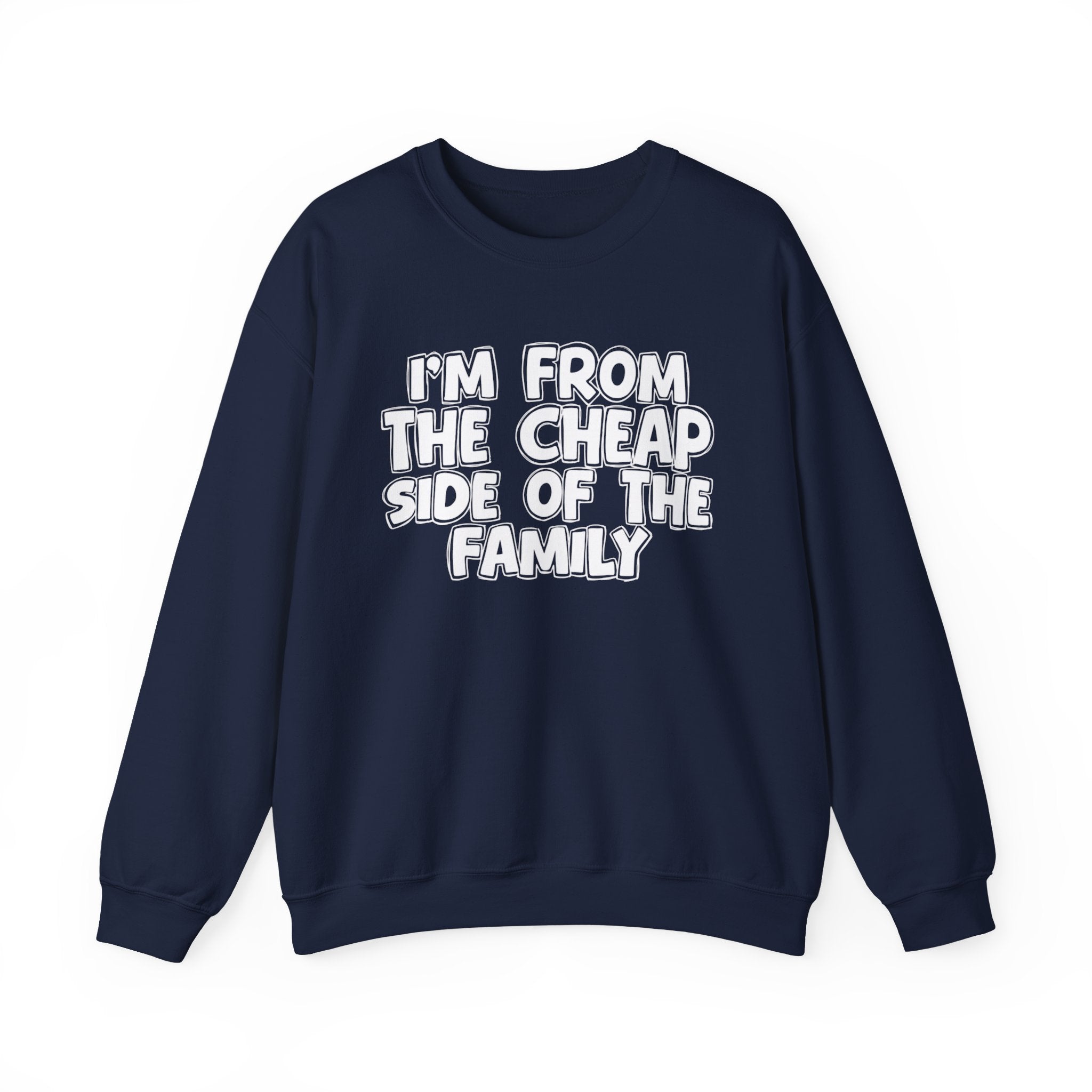 I'm From The Cheap Side of the Family — Funny Family Sweatshirt
