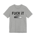 Fuck It Loading Tee Shirt