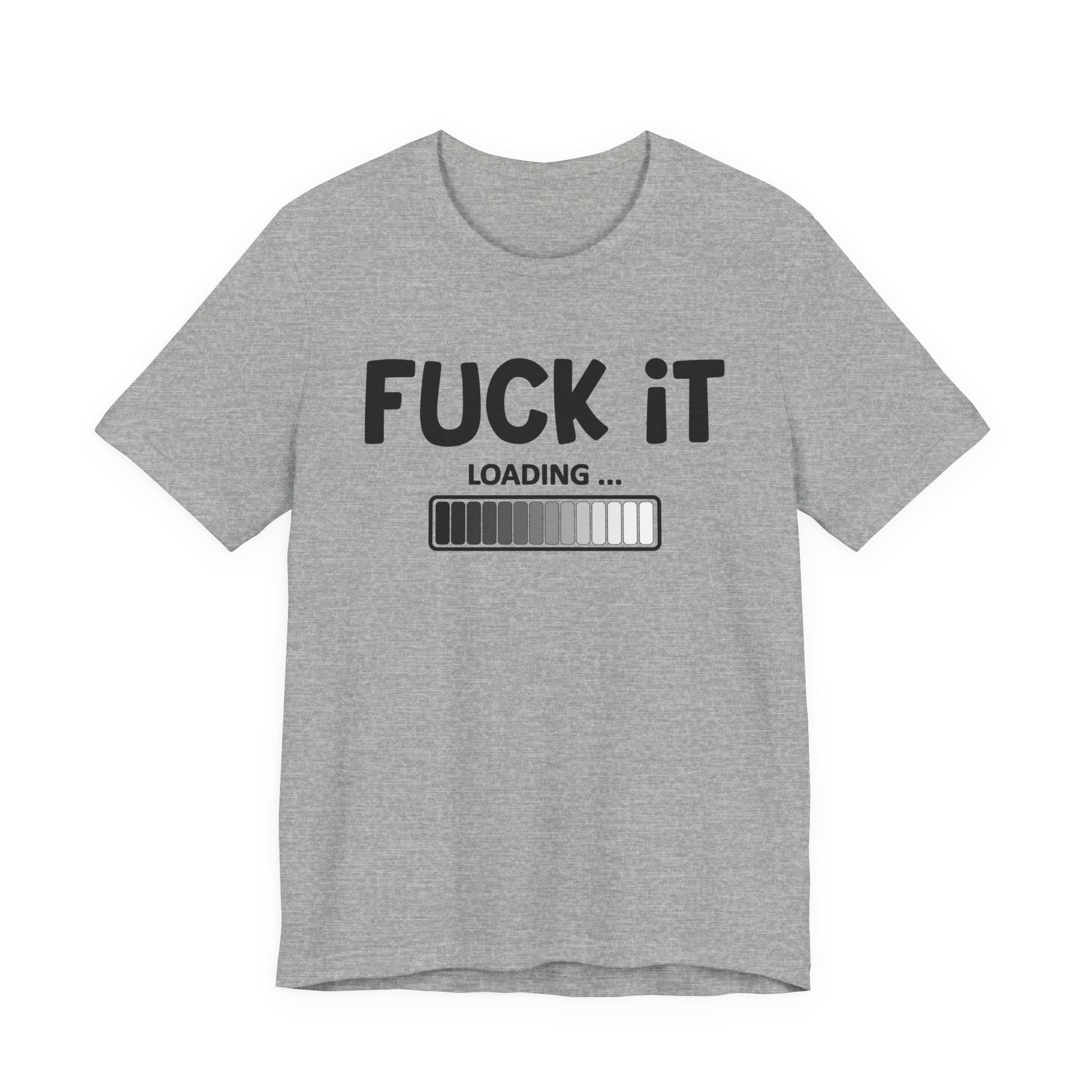 Fuck It Loading Tee Shirt