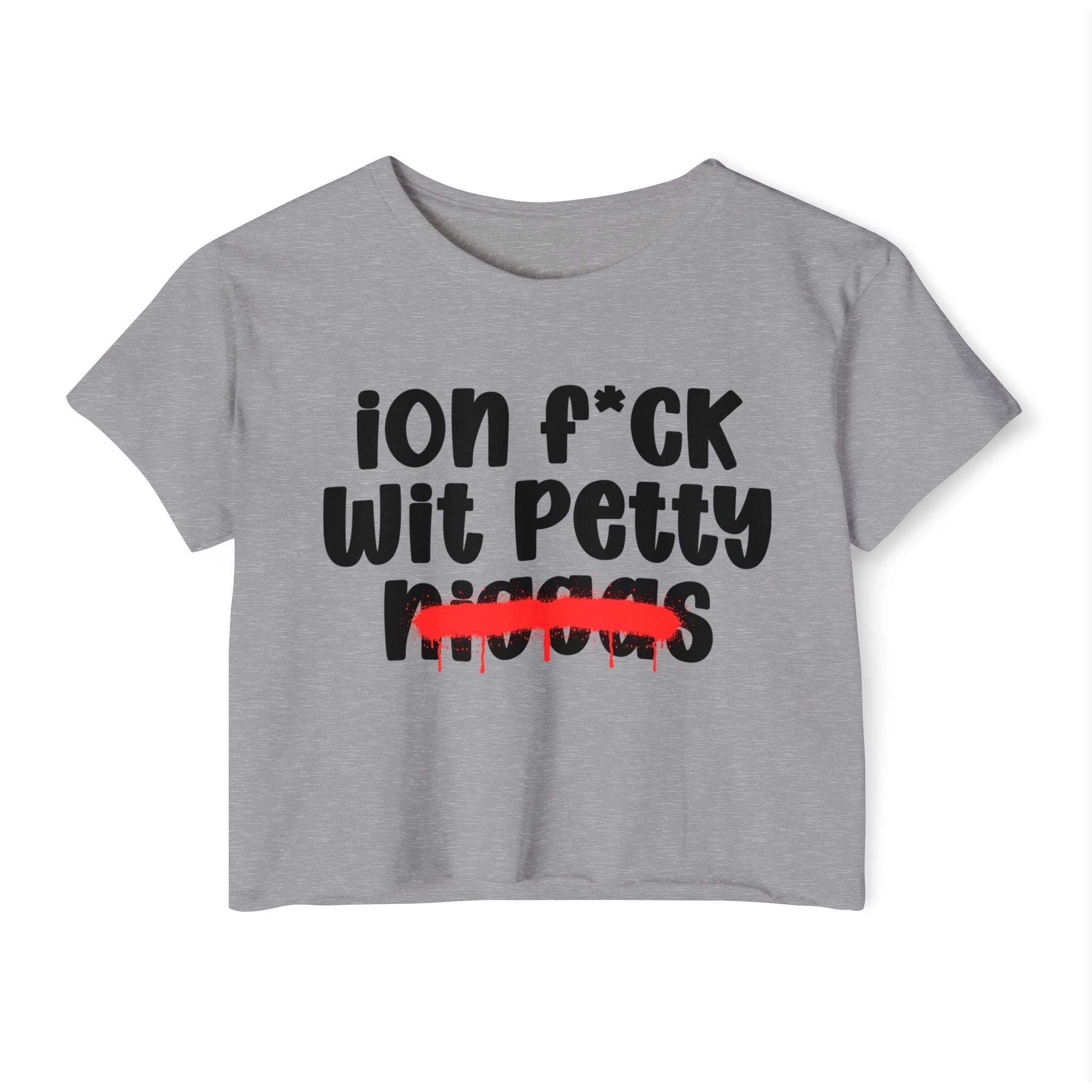 ION Fuck Wit Petty Niggas - Brutally Direct Statement Crop-top
