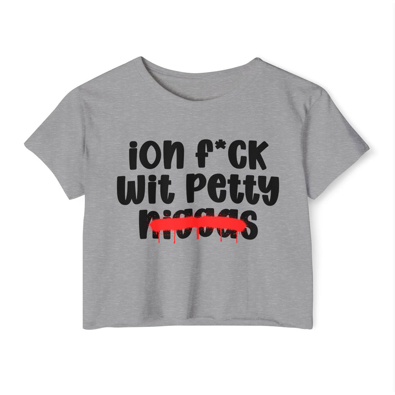 ION Fuck Wit Petty Niggas - Brutally Direct Statement Crop-top