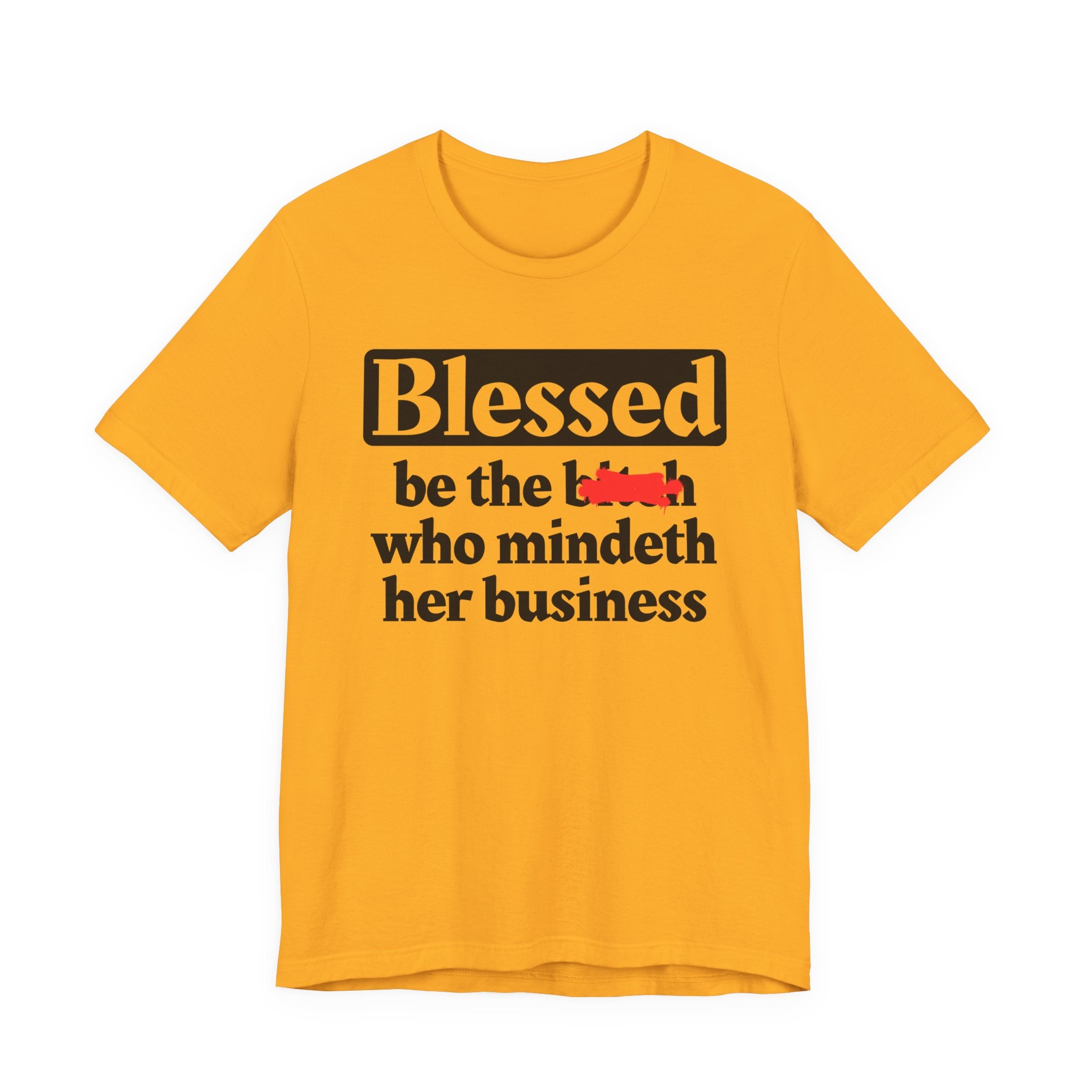 Blessed Be The Bitch Who Mindeth Her Business － T-shirt