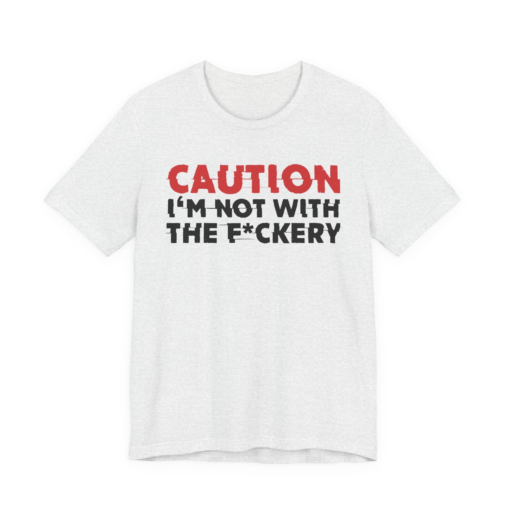 Caution I'm Not With The Fuckery T-Shirt — Bold Statement Tee