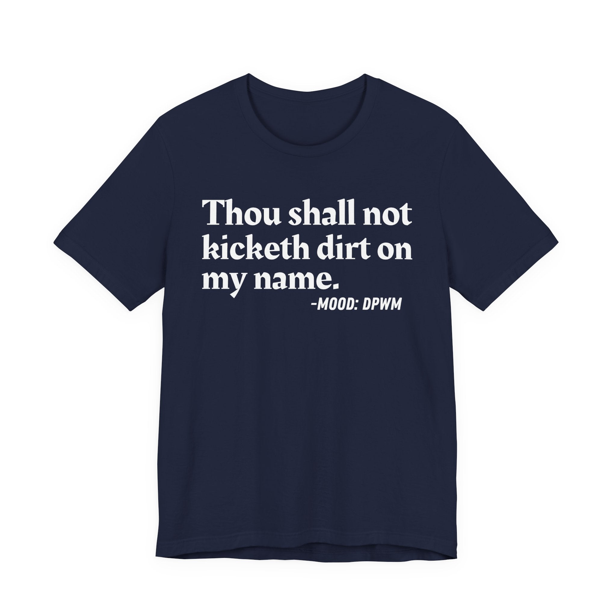 Thou Shall Not Kicketh Dirt On My Name — Funny Warning Humor T-Shirt