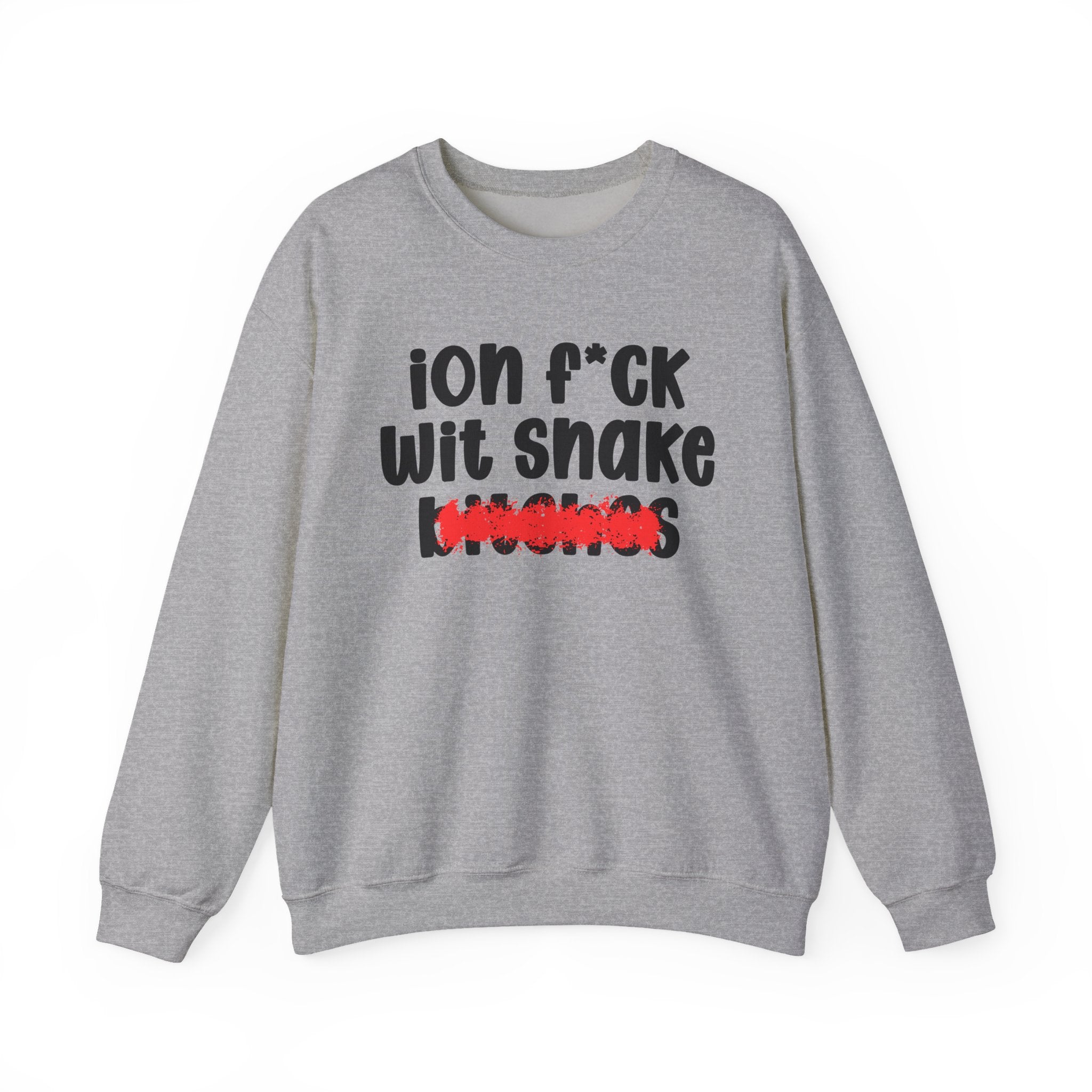 ION (I Don't) FUCK WIT SNAKE BITCHES — Bold Sarcastic Sweatshirt