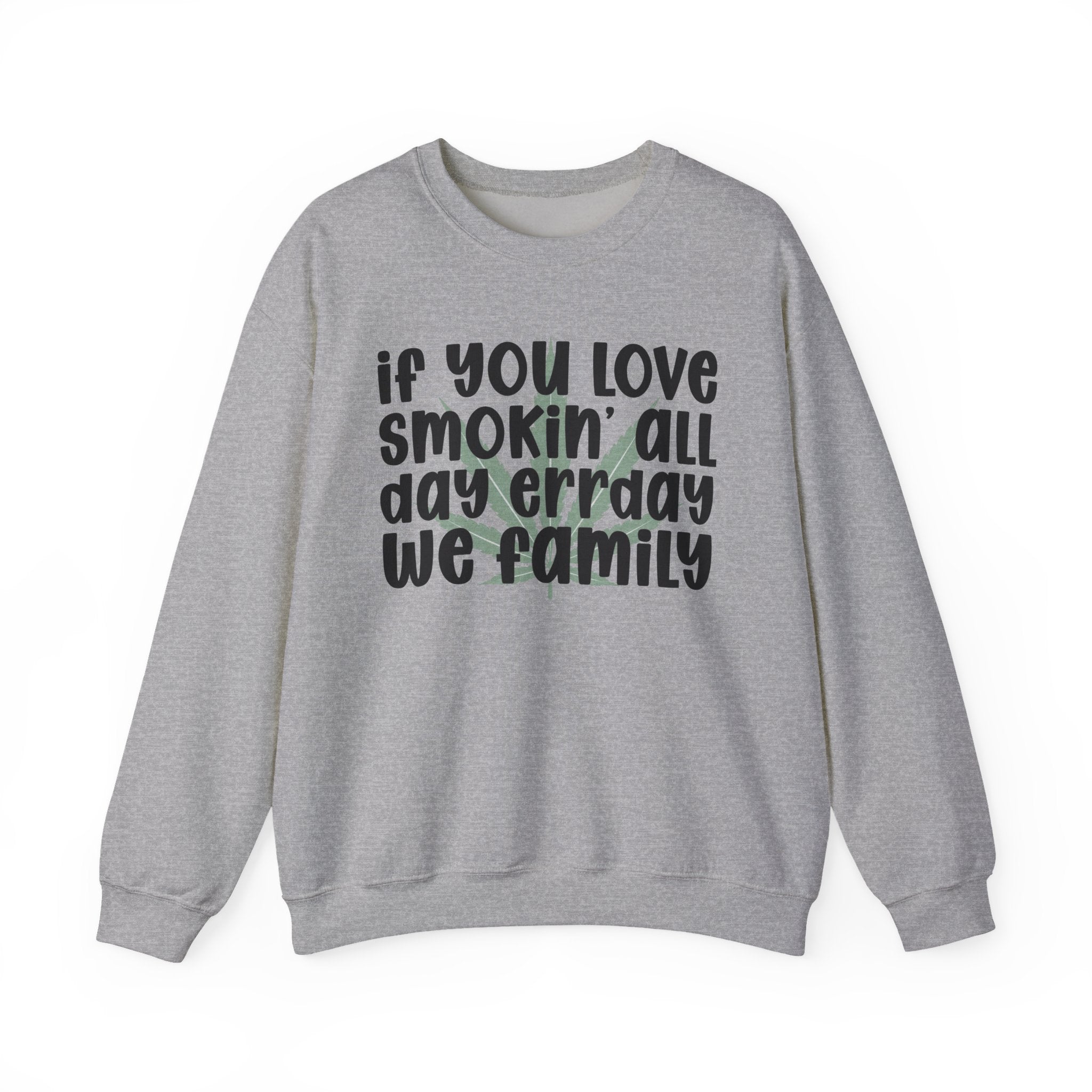 If You Love Smokin' All Day Err'Day We Family - Reggaeton Fan Sweatshirt