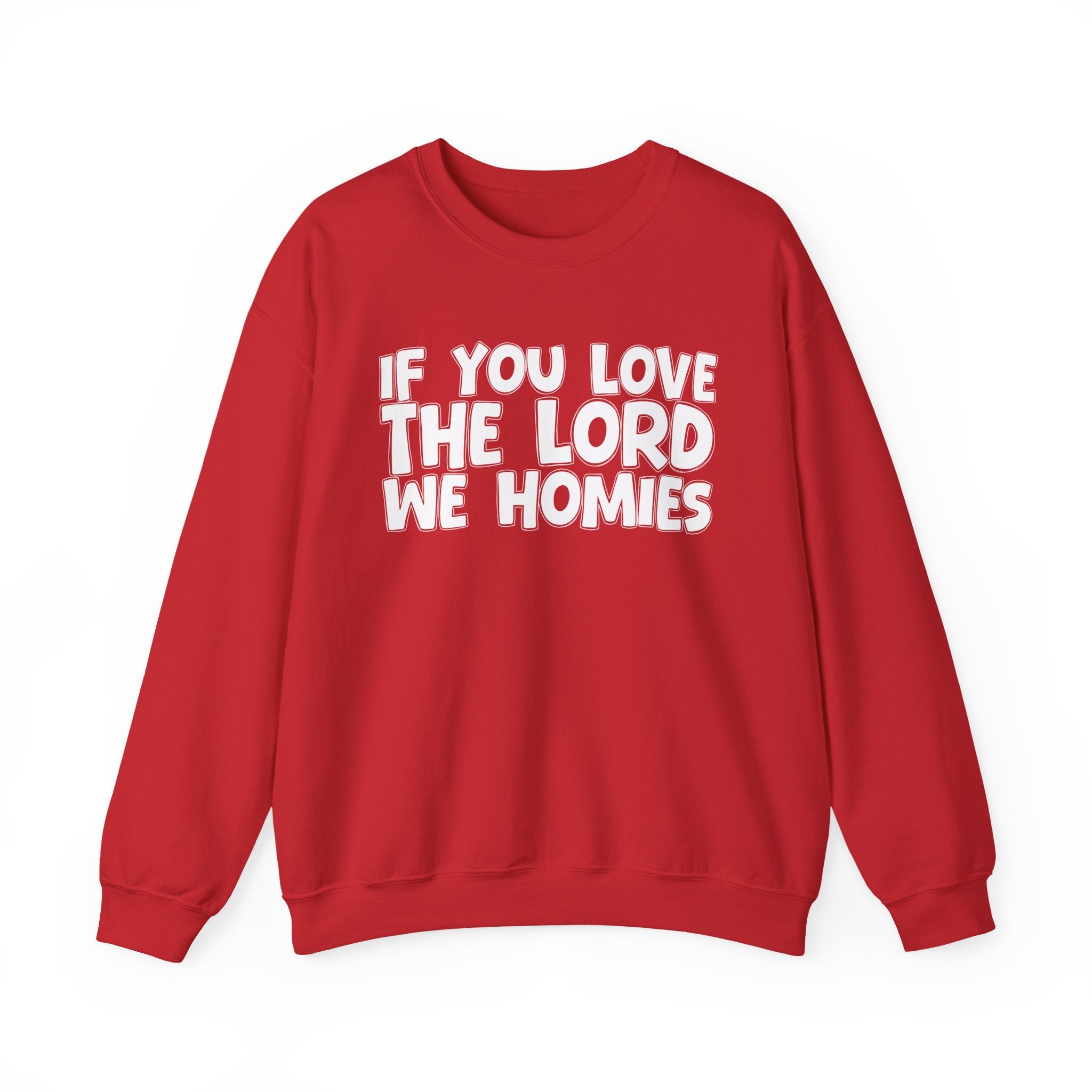 If You Love The Lord We Homies - Inspirational Faith Sweatshirt