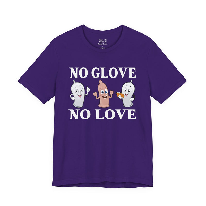No Glove No Love — T-Shirt alternate view 13: NO GLOVE NO LOVE in bold statement lettering. Street Talk Designs humor statement apparel.