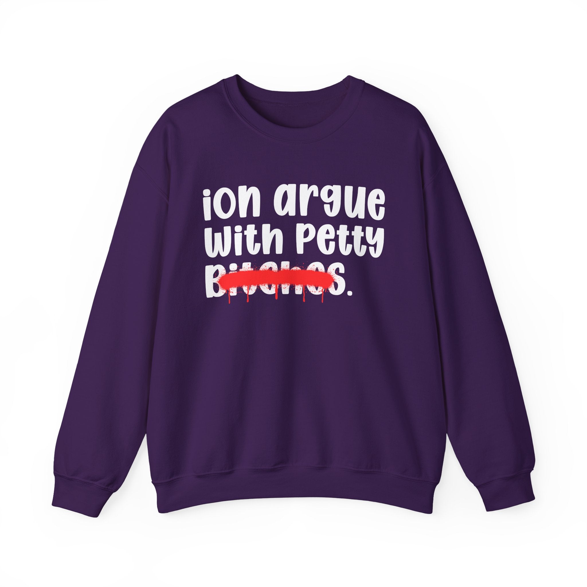 ION (I Don't) Argue With Petty Bitches — Funny Statement Sweatshirt