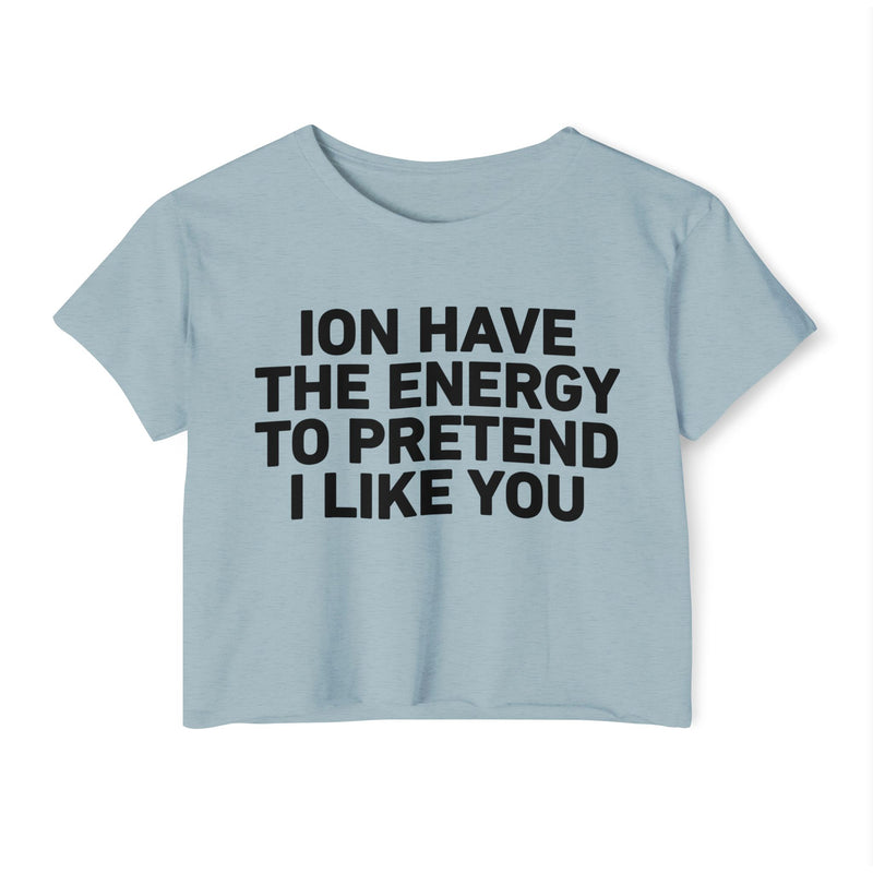 I Don’t Have The Energy To Pretend I Like You - Bold Declaration Crop Top