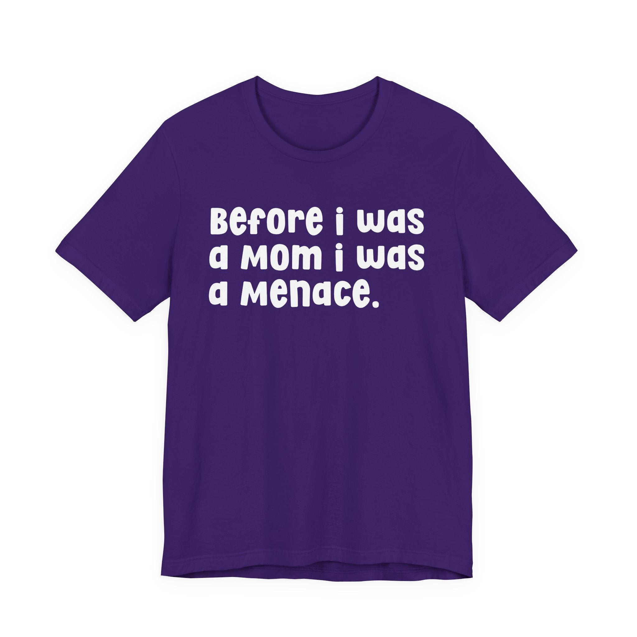 Before I Was A Mom I Was A Menace  — T-shirt