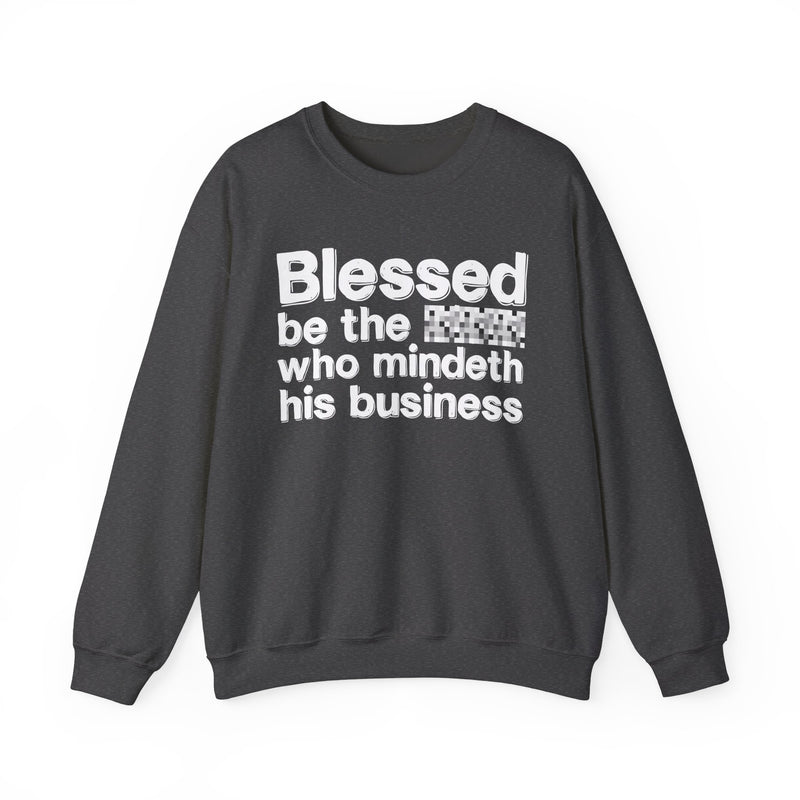 Blessed Be The [Censored] Who Mindeth His Business — Funny Inspirational Sweathsirt