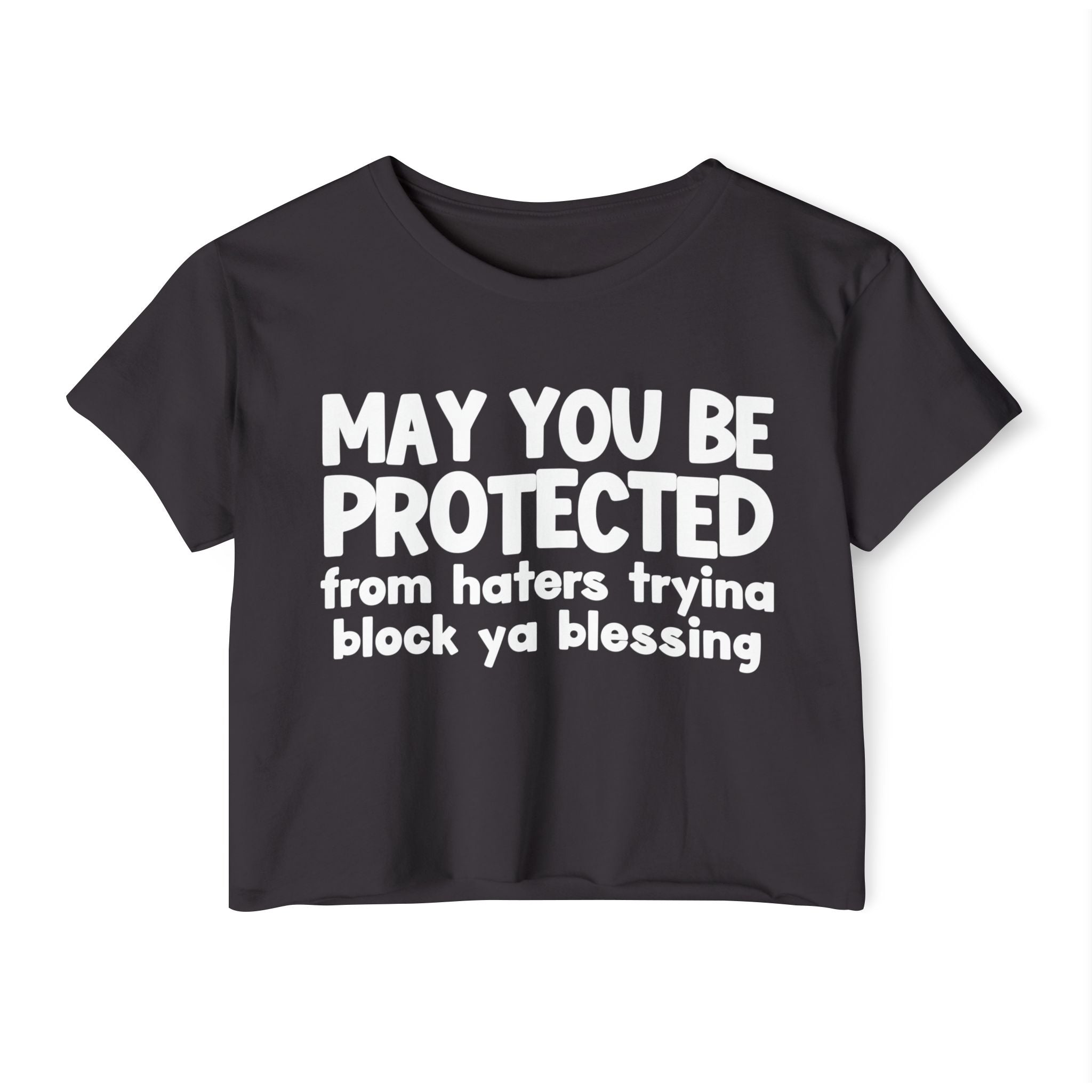 May You Be Protected From Haters Tryina Block Ya Blessing - Inspirational Quote Crop Top