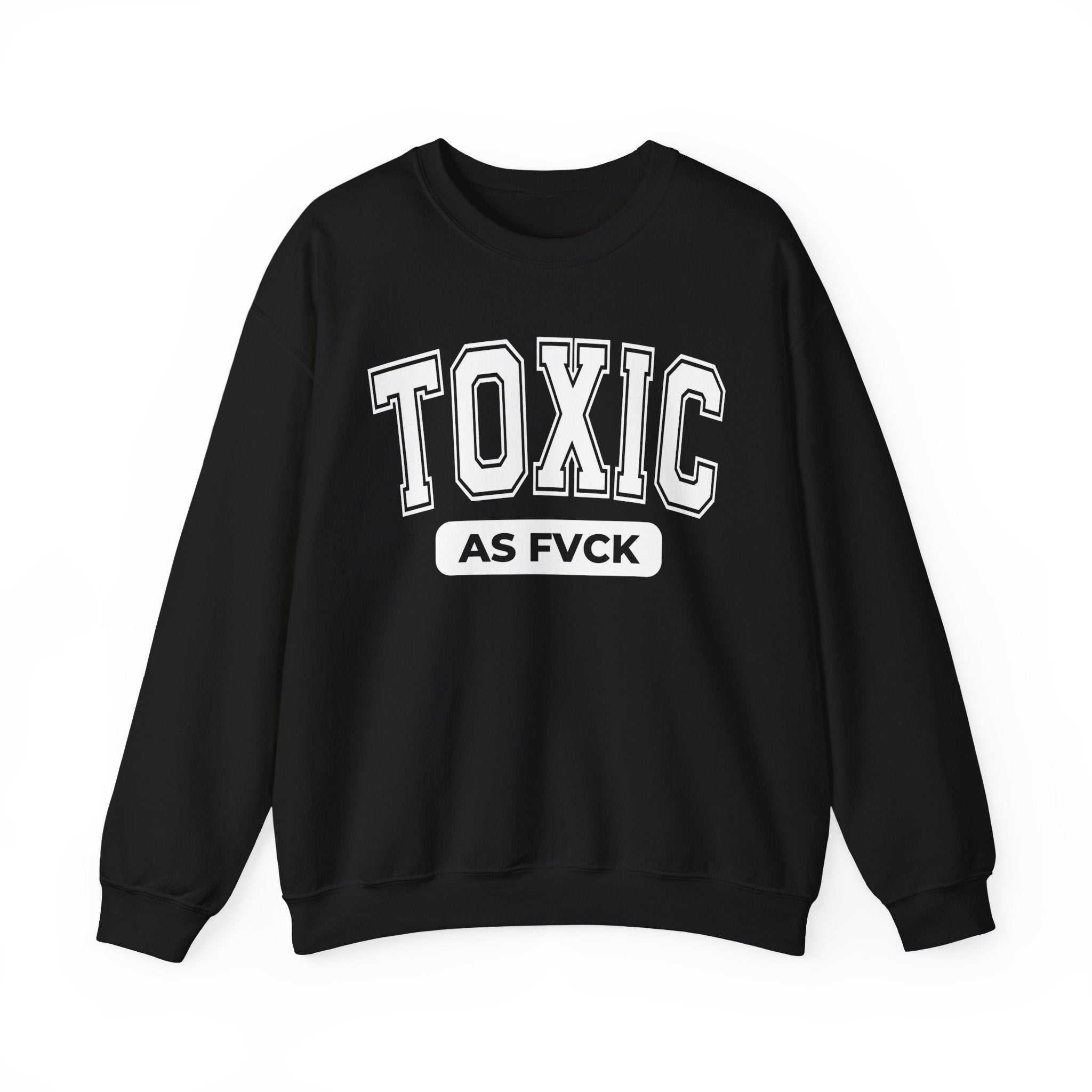 Toxic As Fvck Sweatshirt