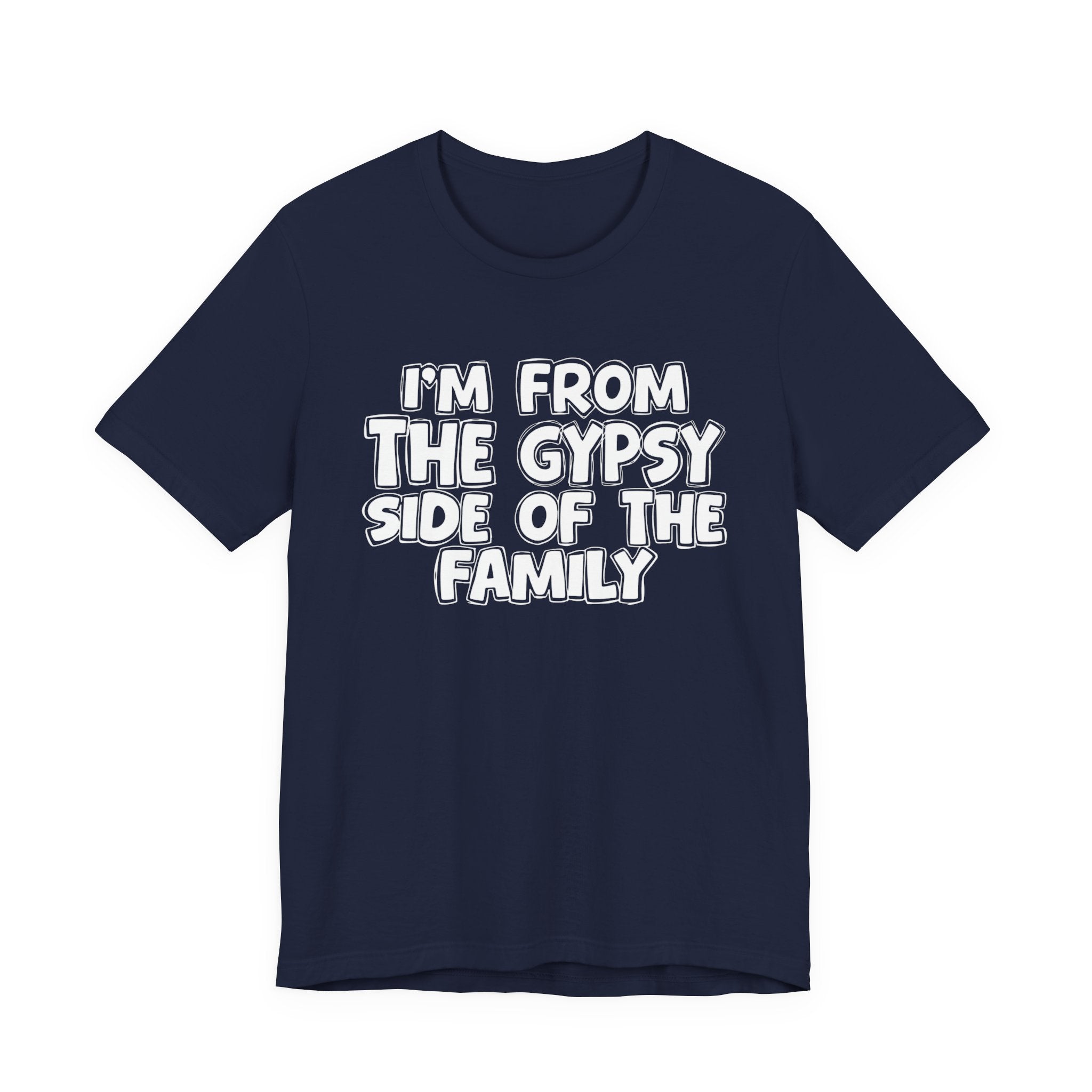 I'm From The Gypsy Side Of The Family - Funny Family Heritage tee