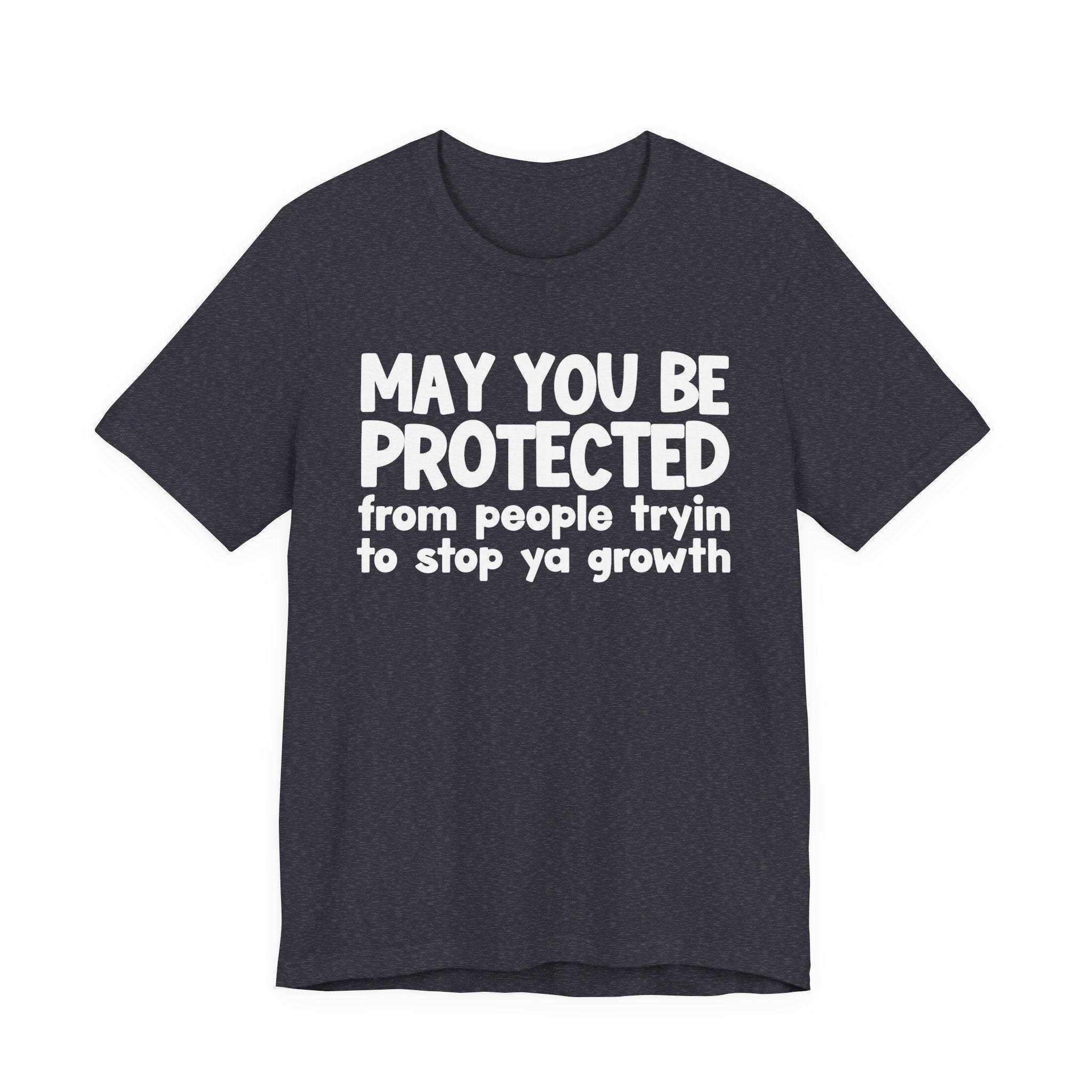 May You Be Protected From People Trying To Stop Ya Growth — Funny Sarcastic Prayer Tee