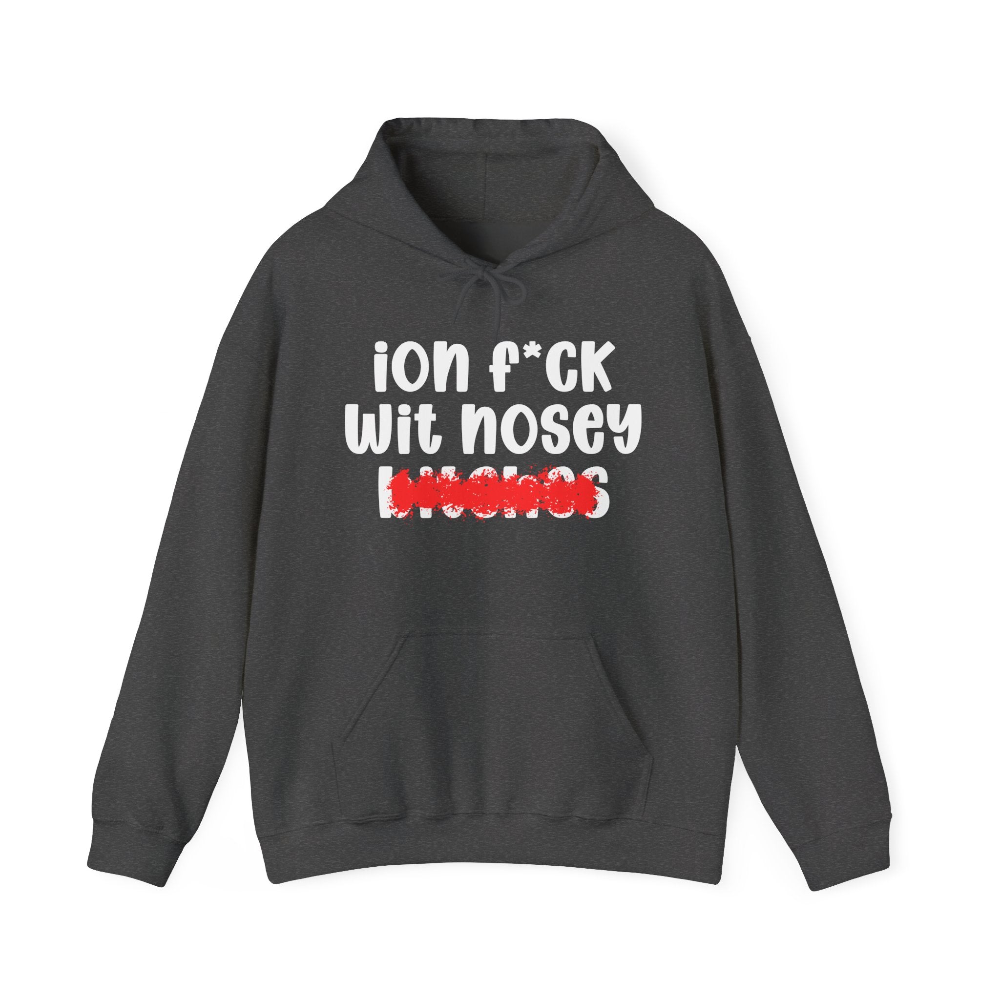 ION (I Don't) FUCK WIT NOSEY BITCHES - Bold Sarcastic Hoodie