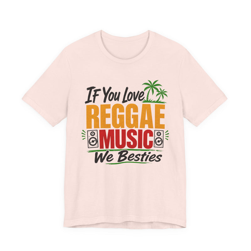 If You Love Reggae Music We Besties － Reggae Music Lover T-Shirt