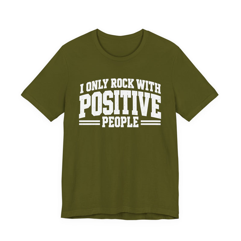 Tee in Olive with lettering reading "I ONLY ROCK WITH POSITIVE PEOPLE", front view.