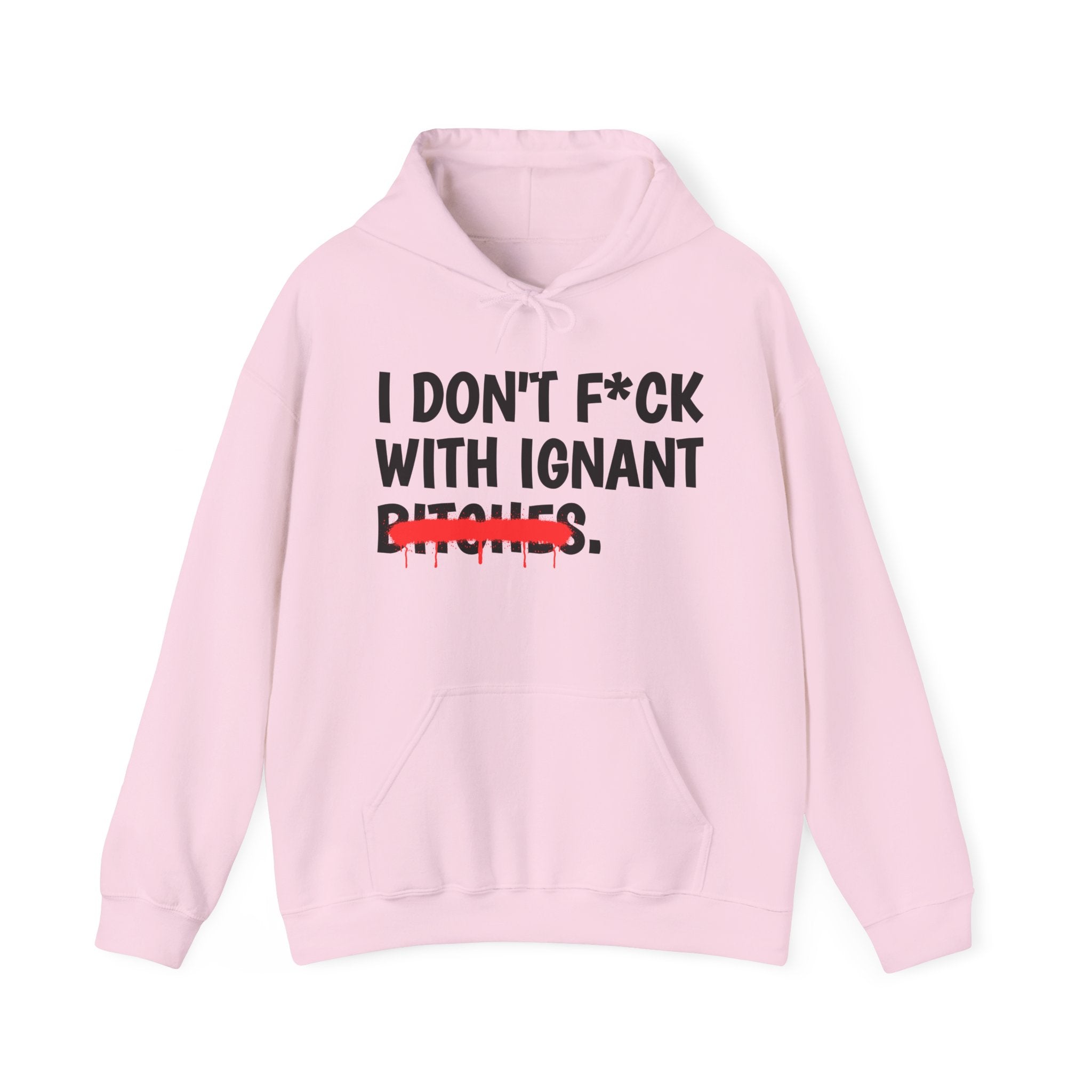 I Don't Fuck Wit Ignant Bitches — Funny Sassy Statement Hoodie