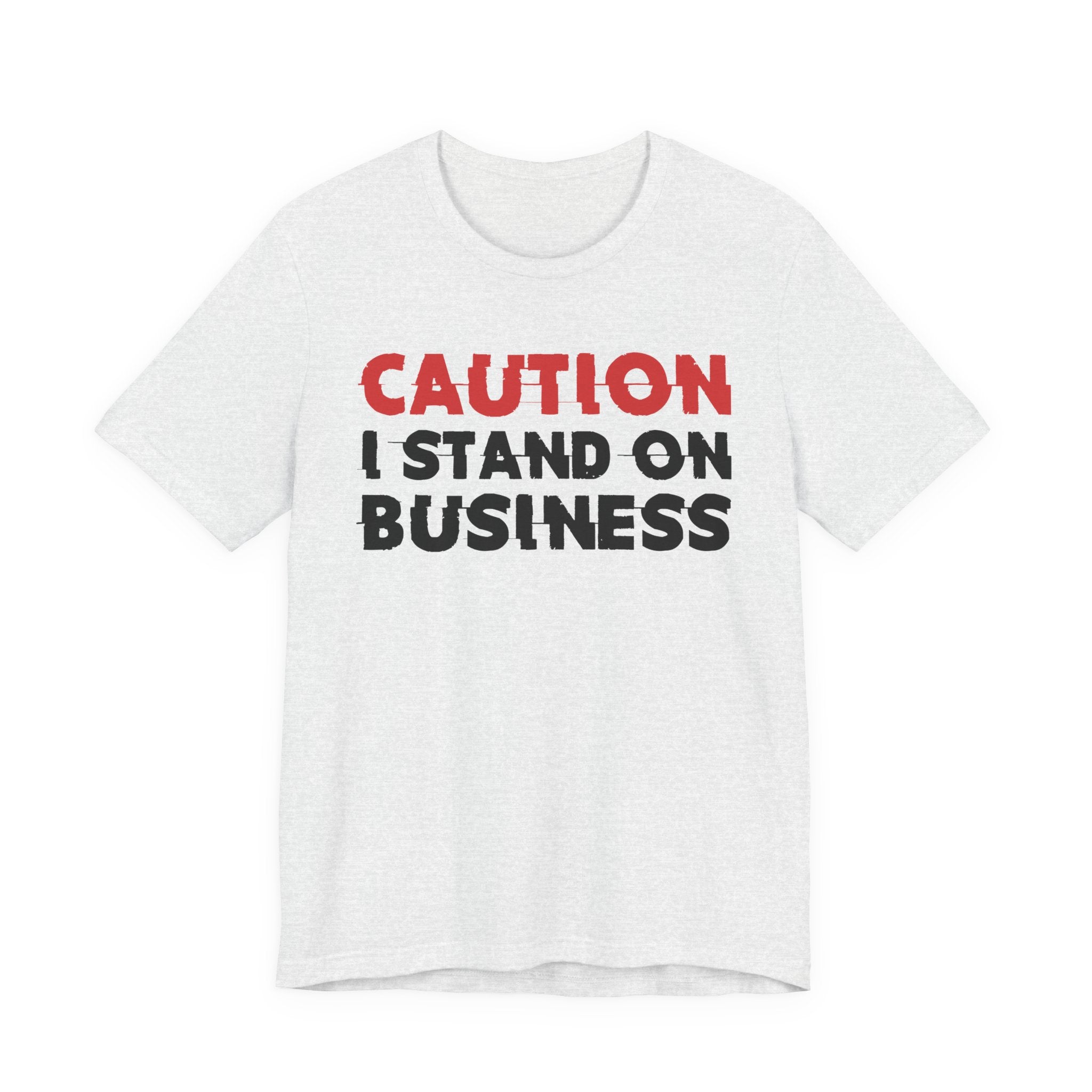 Caution I Stand On Business T-Shirt — Bold Statement Tee