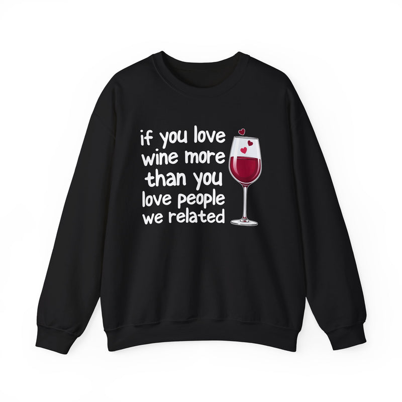 If You Love Wine More Than You Love People We Related — Wine Lovers Sweatshirt