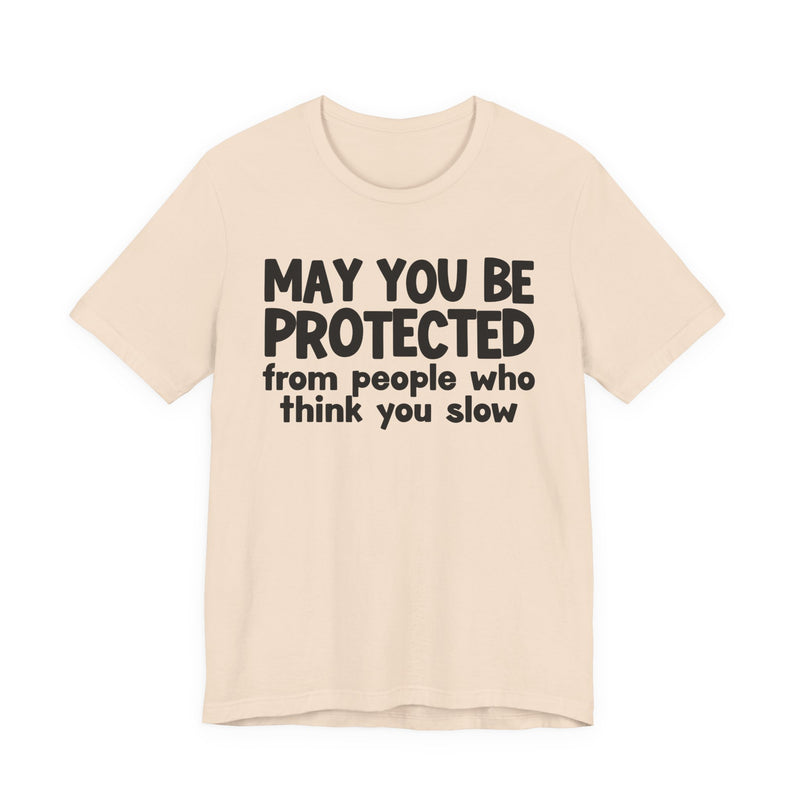 May You Be Protected From People Who Think You Slow — Funny Sarcastic Prayer Tee