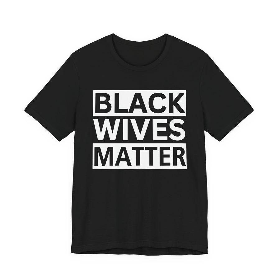 Black Wives Matter — T-Shirt front view: BLACK WIVES MATTER in bold statement lettering. Street Talk Designs culture statement apparel.