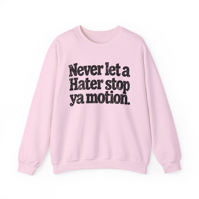 Never Let A Hater Stop Ya Motion - Motivational Money Talk Sweatshirt