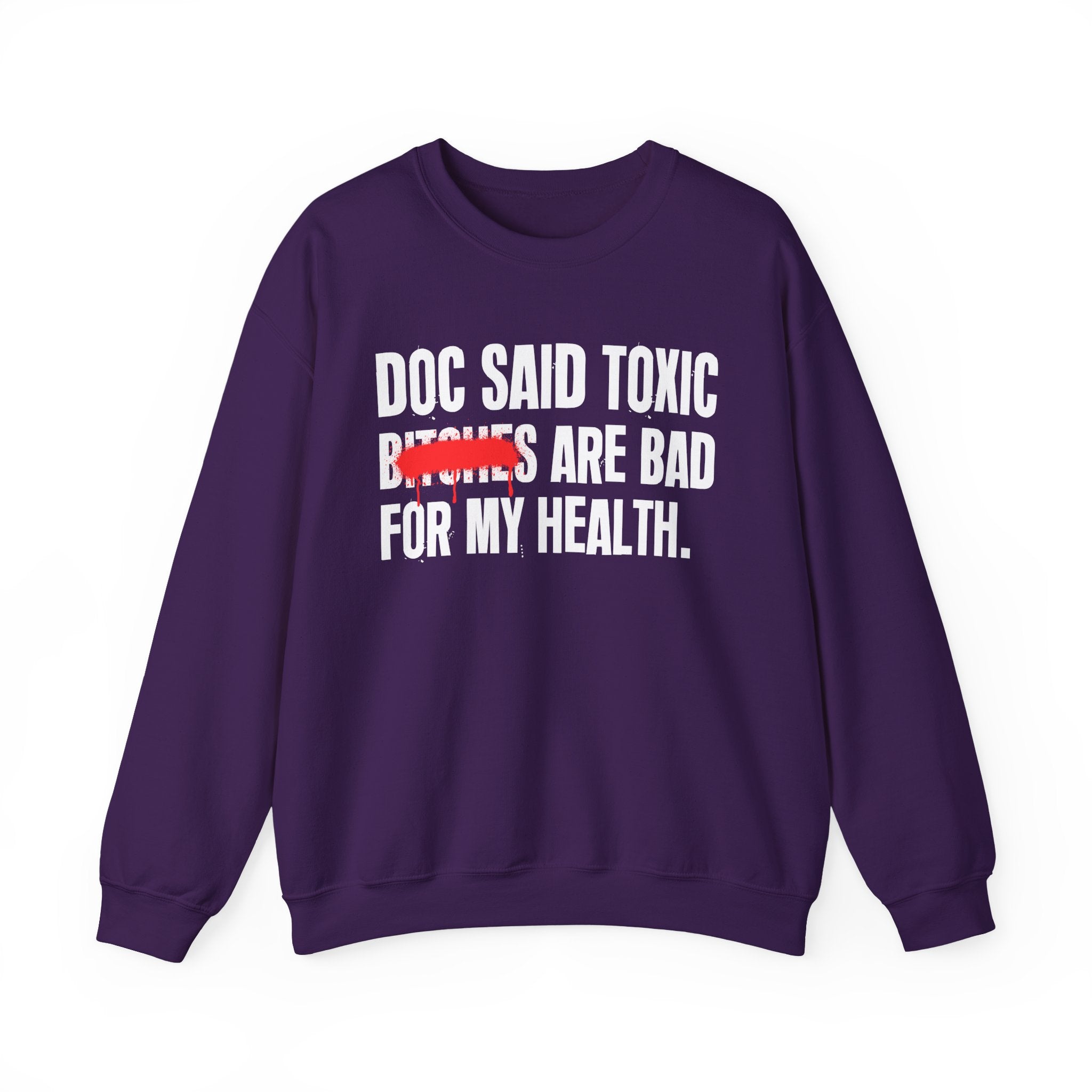 Doc Said Toxic Bitches Are Bad For My Wealth - Funny Health Statement Sweatshirt