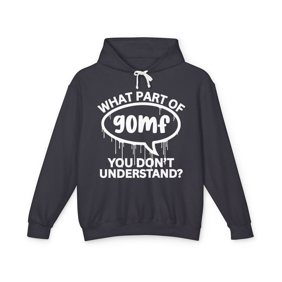 What Part of GOMF You Don't Understand? — Hoodie front flat-lay: WHAT PART OF (lowercase) GOMF (in a dripping speech bubble) YOU DON’T UNDERSTAND?, white print on navy. Street Talk Designs sarcastic statement apparel.