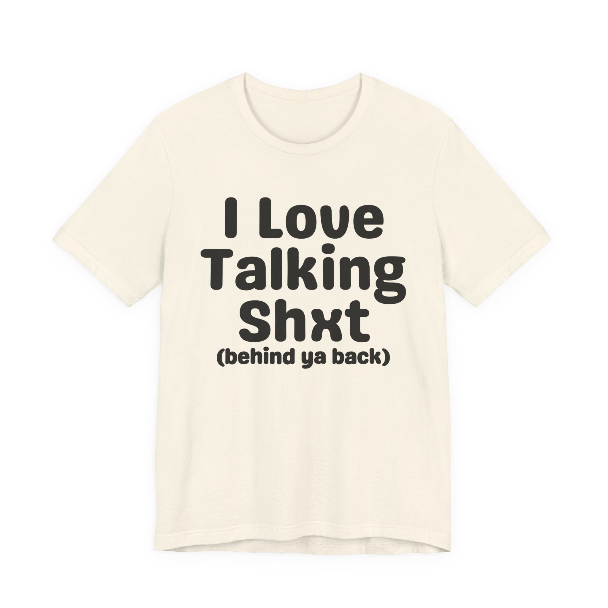 I Love Talking Shxt (behind ya back) — Funny Slogan Tee for Bold, Sarcastic Humor