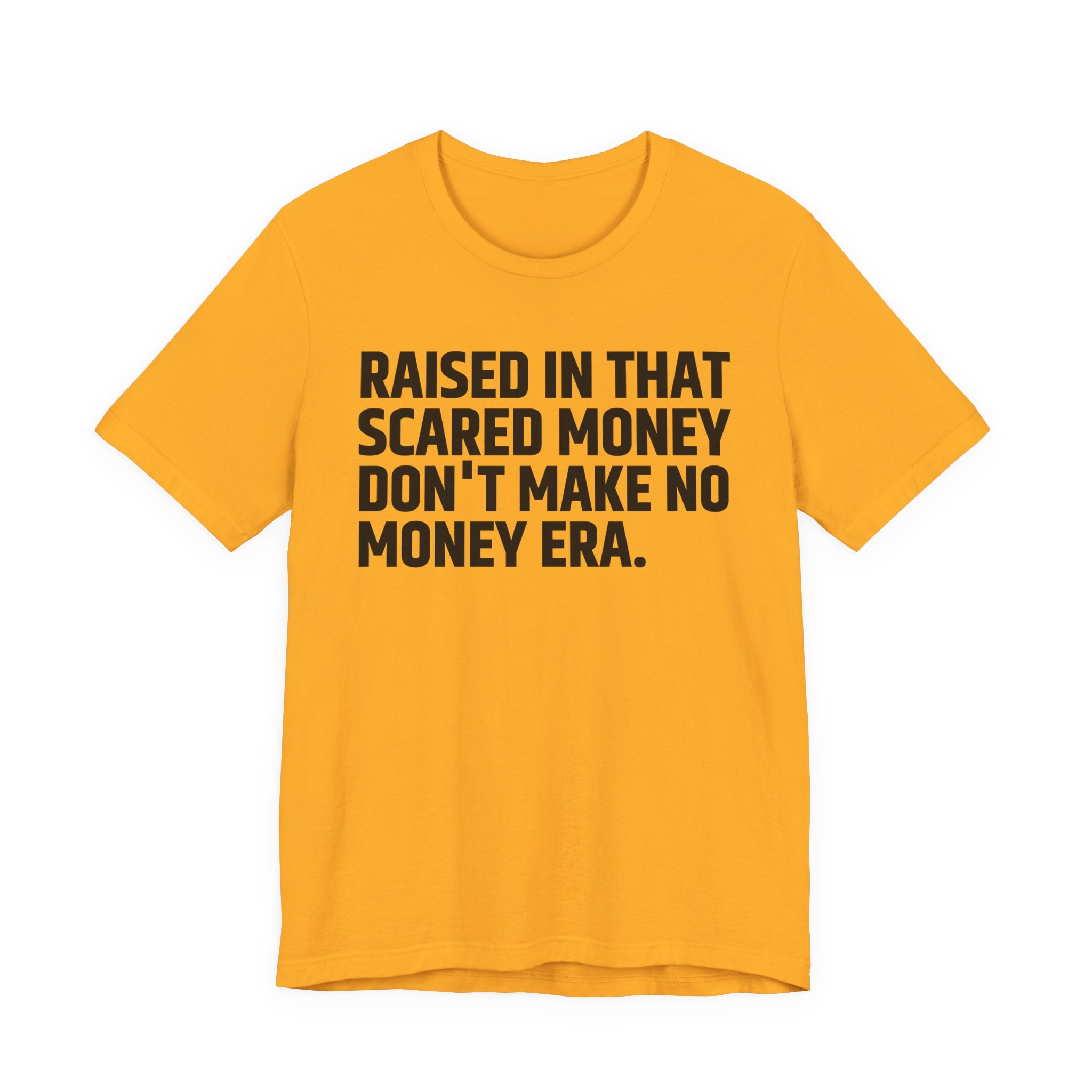 Raised In That Scared Money Don't Make No Money Era - Funny Back In The Days T-Shirt
