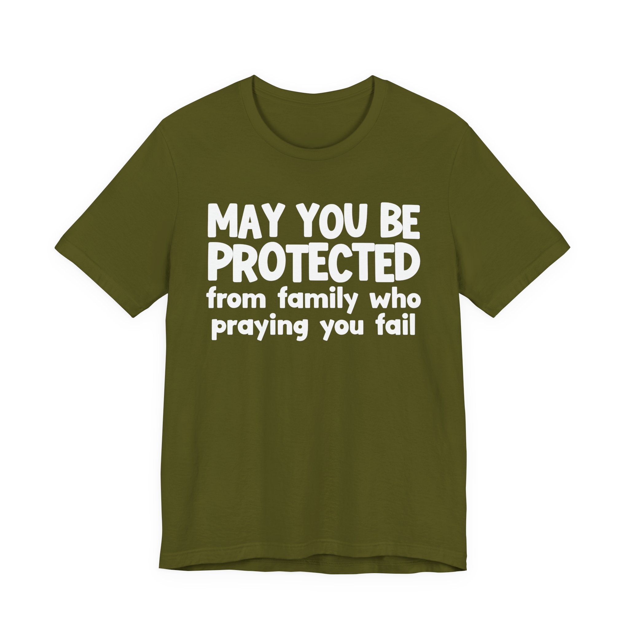 May You Be Protected From Family Who Praying You Fail - Inspirational Statement T-Shirt