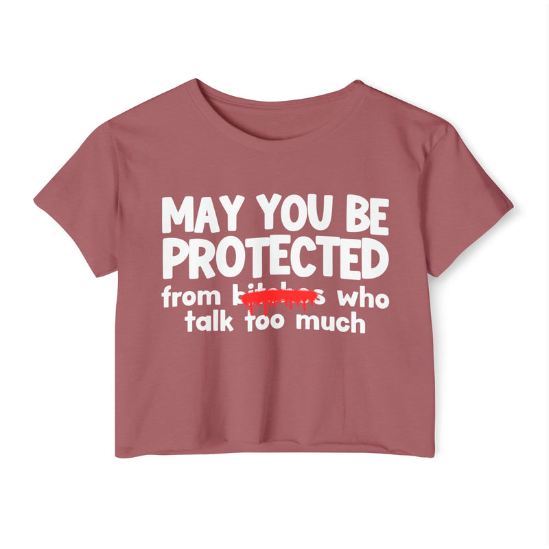 May You Be Protected From Bitches Who Talk Too Much — Funny Protection Statement Crop Top