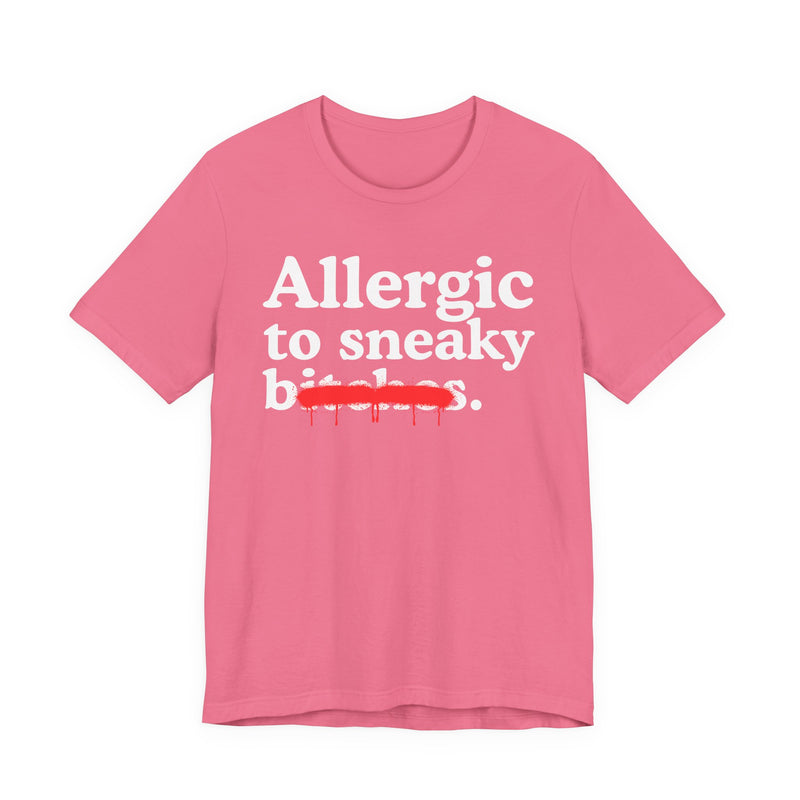 Allergic To Sneaky Bitches — Sarcastic Sassy Statement T-Shirt