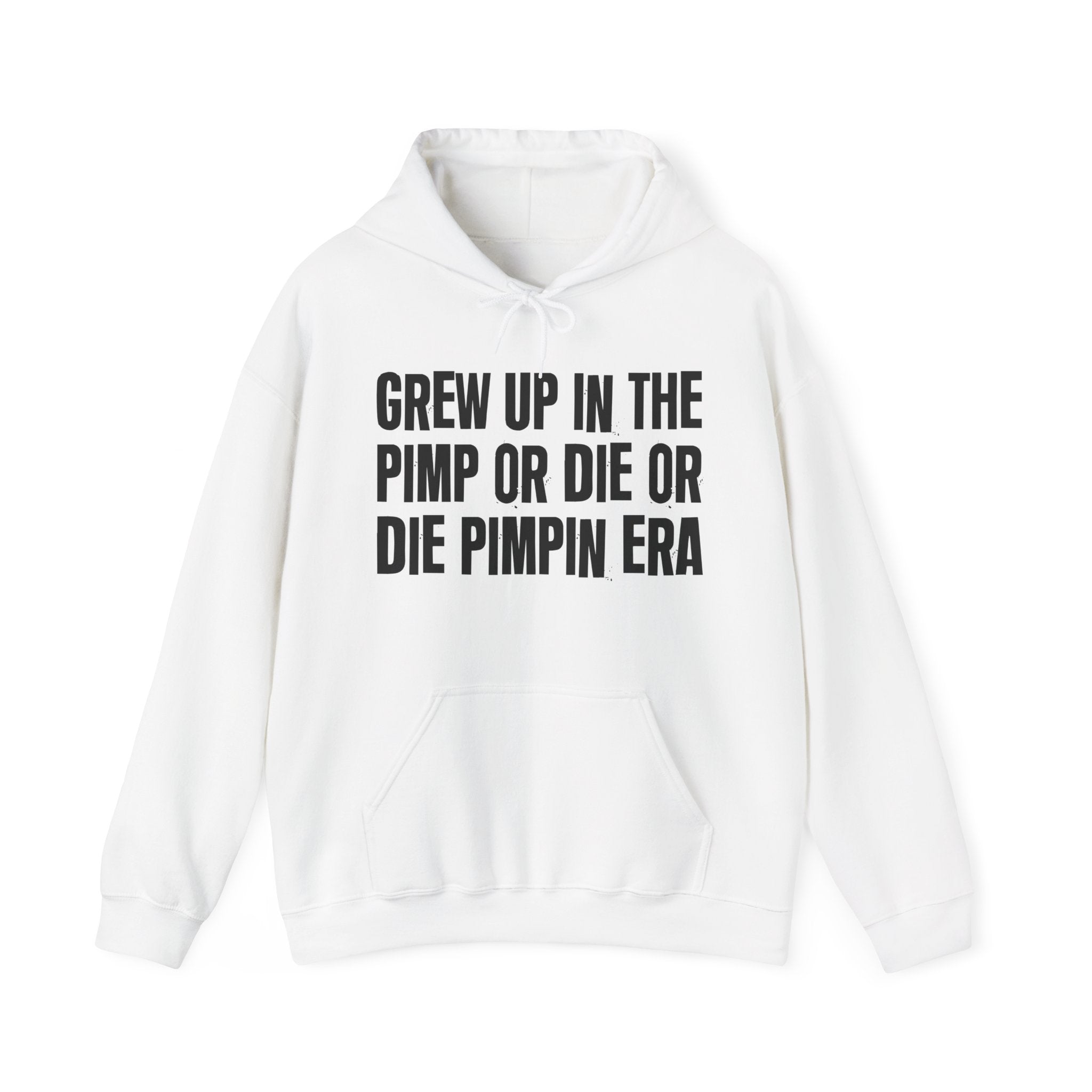 Grew Up In The Pimp Or Die Or Die Pimpin Era - Fun Reppin' Your Era Hoodie