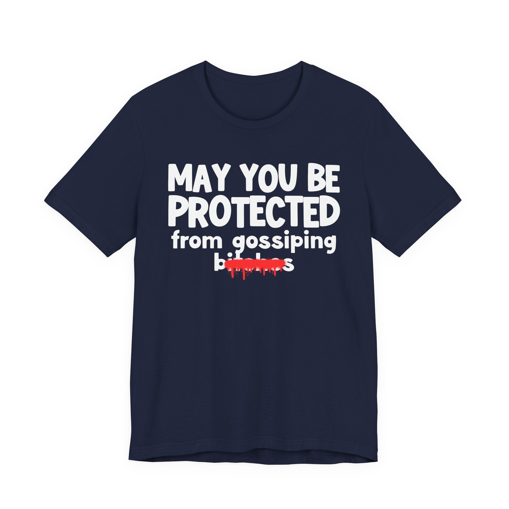 May You Be Protected From Gossiping Bitches  — Funny Protection Statement T-Shirt